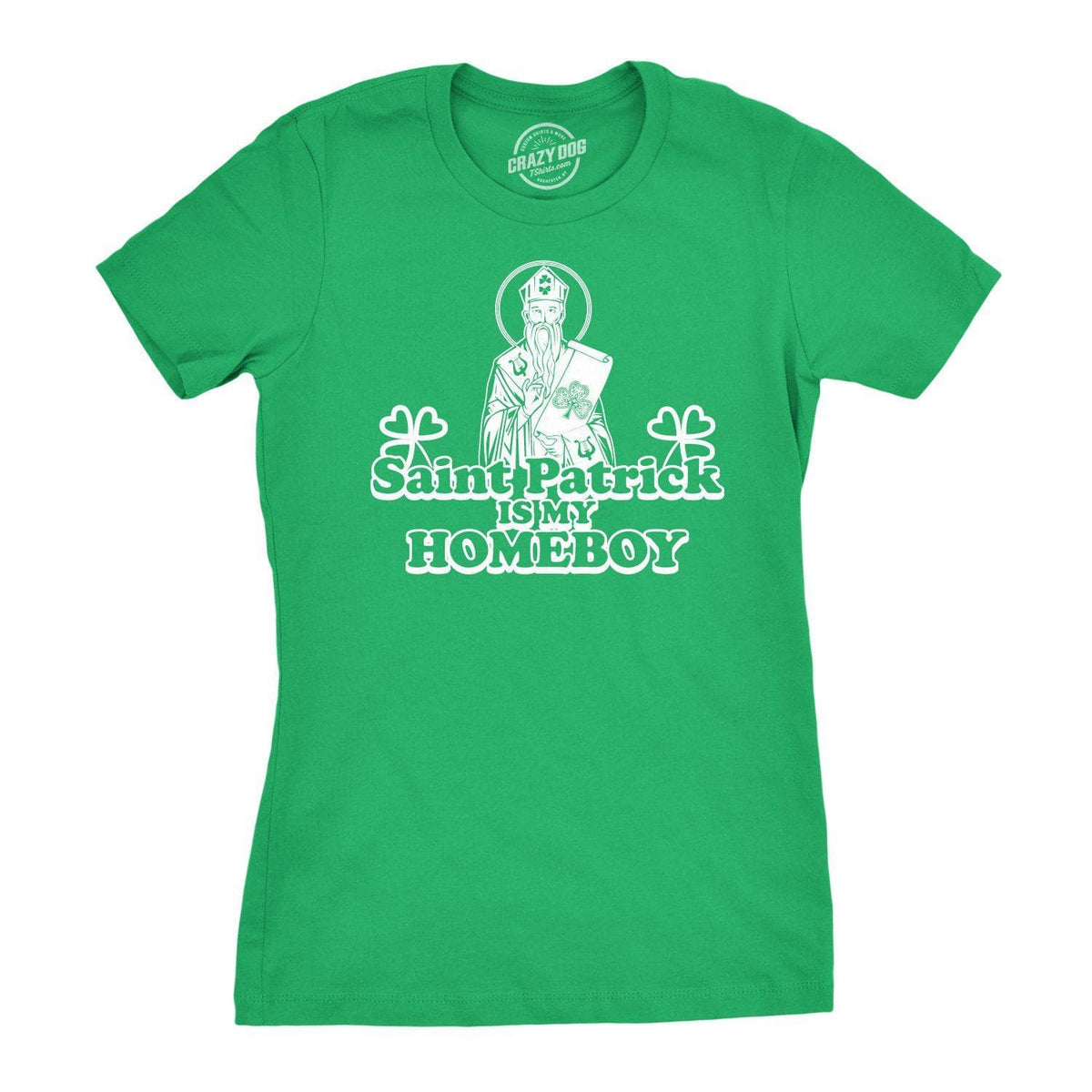 St. Patrick Is My Homeboy Women&#39;s Tshirt  -  Crazy Dog T-Shirts