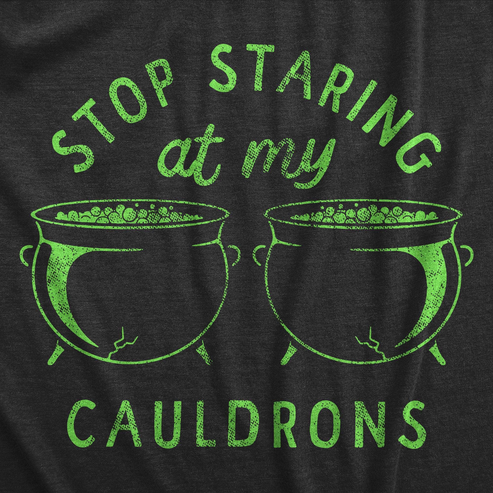 Stop Staring At My Cauldrons Women's Tshirt  -  Crazy Dog T-Shirts