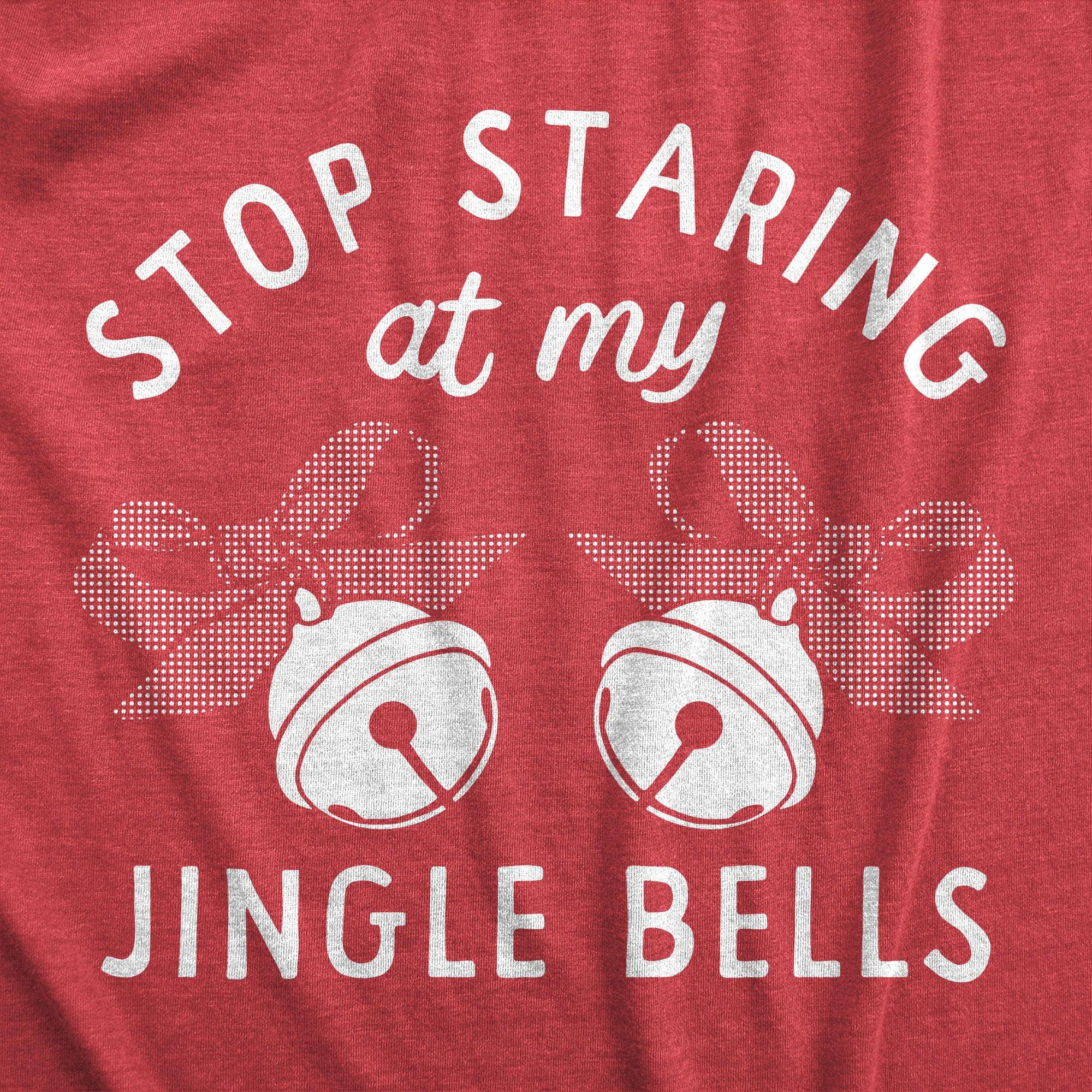 Stop Staring At My Jingle Bells Women's Tshirt  -  Crazy Dog T-Shirts