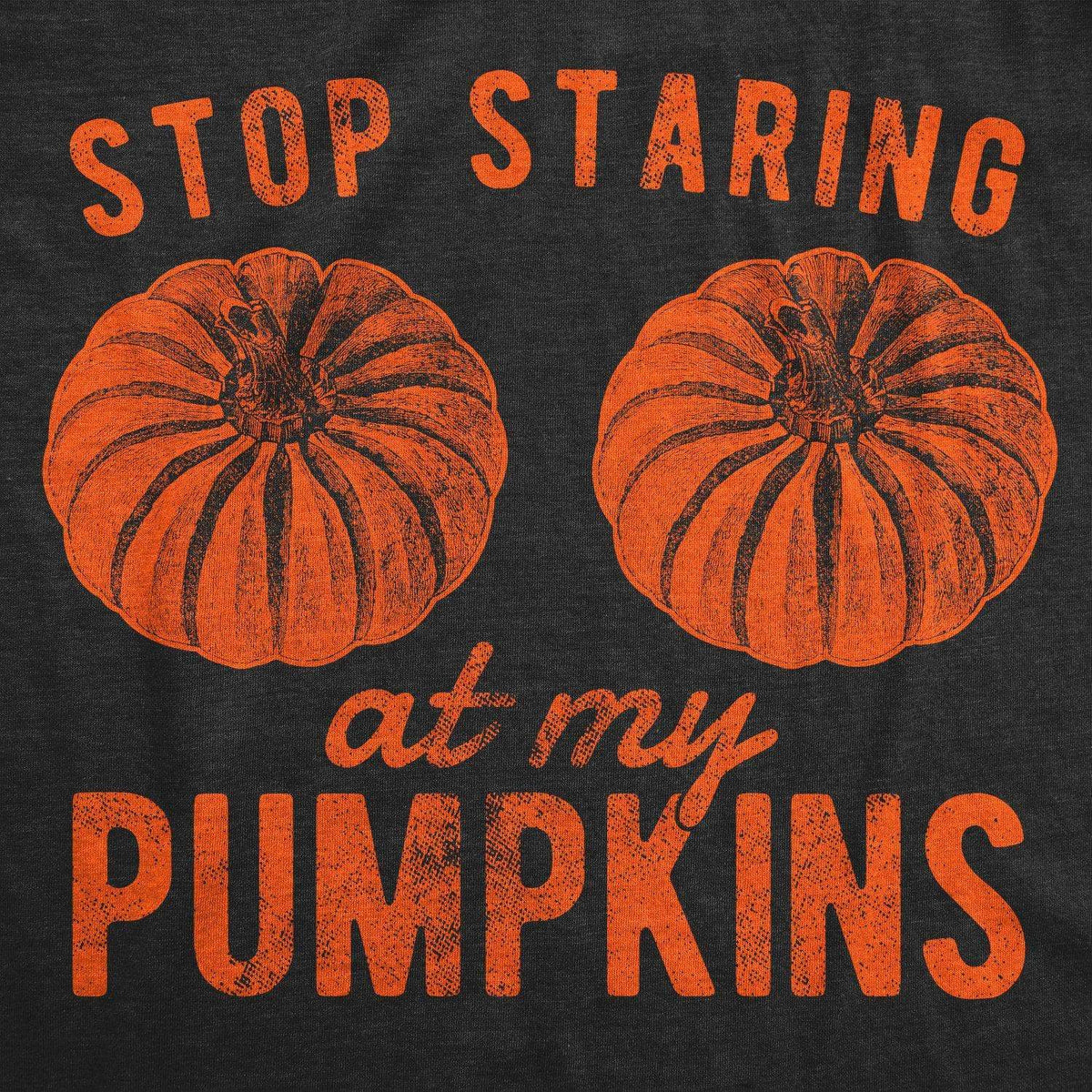 Stop Staring At My Pumpkins Women&#39;s Tshirt - Crazy Dog T-Shirts
