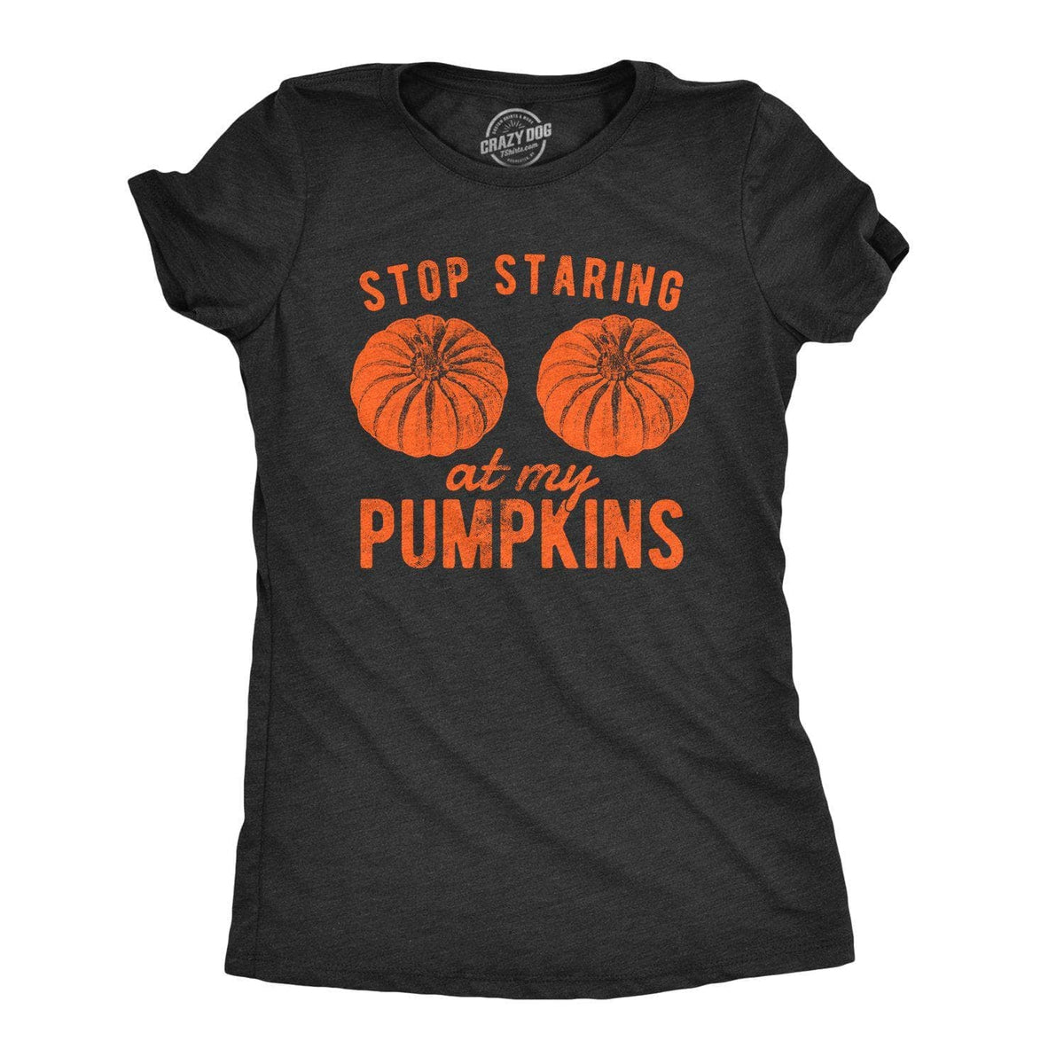 Stop Staring At My Pumpkins Women&#39;s Tshirt - Crazy Dog T-Shirts