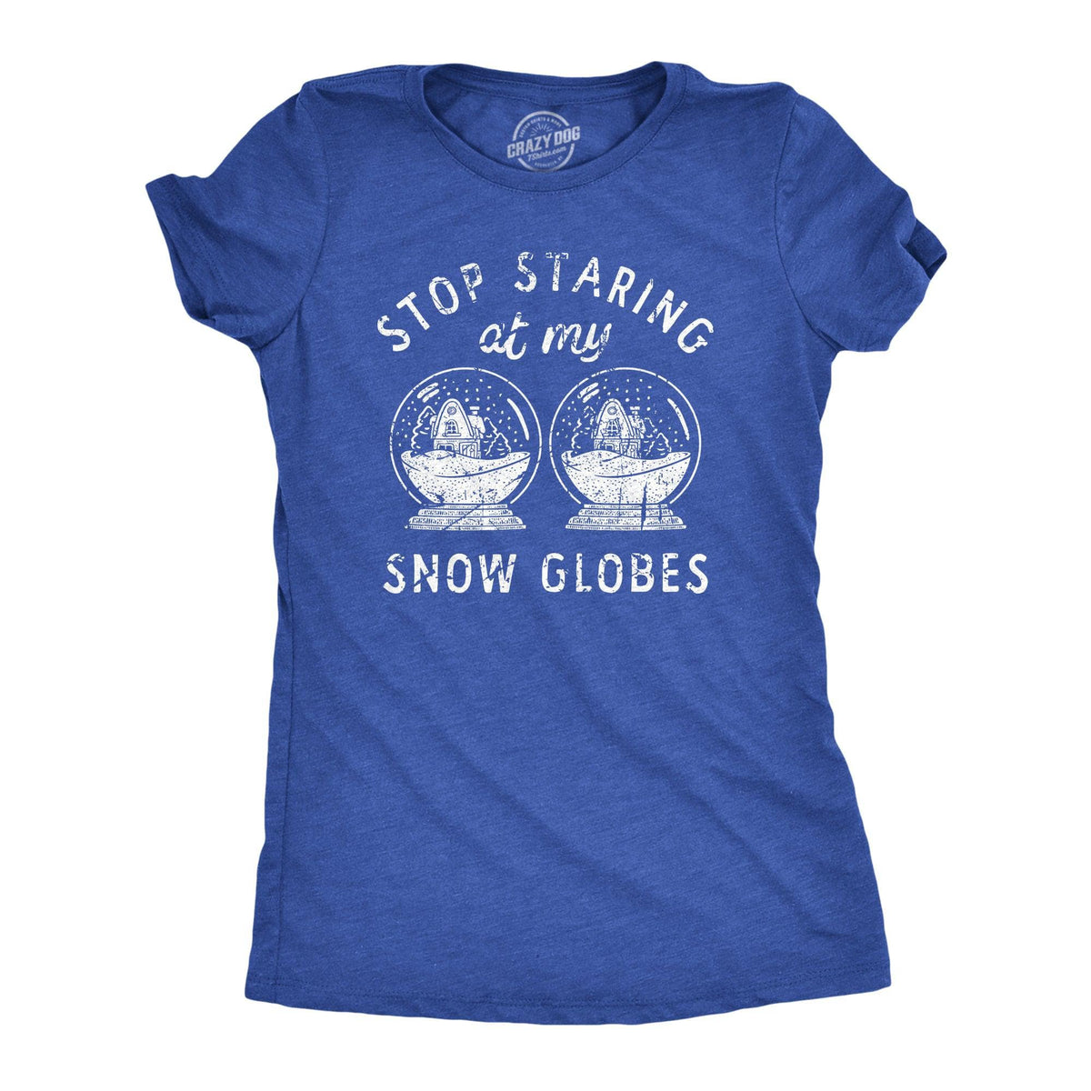 Stop Staring At My Snow Globes Women&#39;s Tshirt  -  Crazy Dog T-Shirts