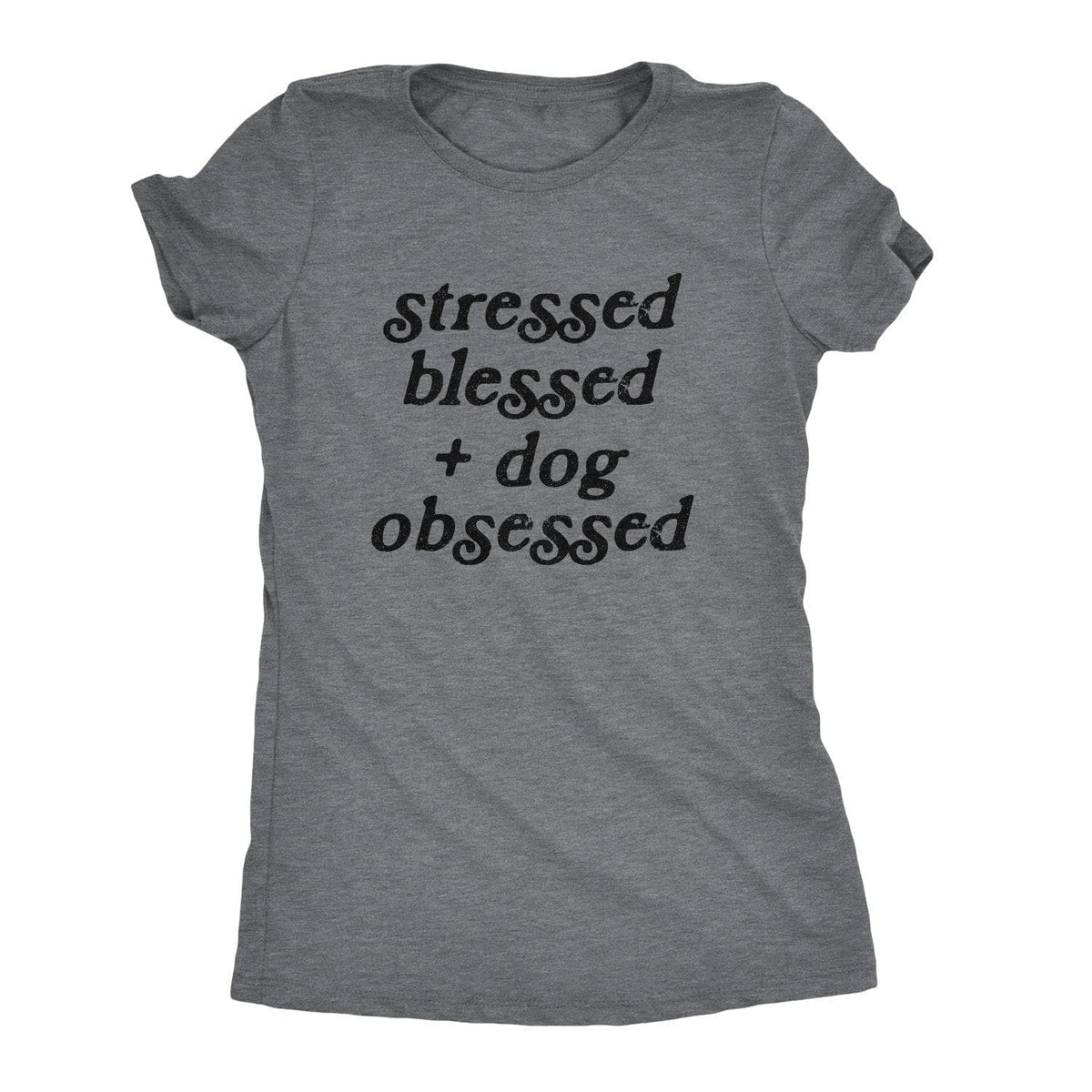Stressed Blessed And Dog Obsessed Women&#39;s Tshirt - Crazy Dog T-Shirts