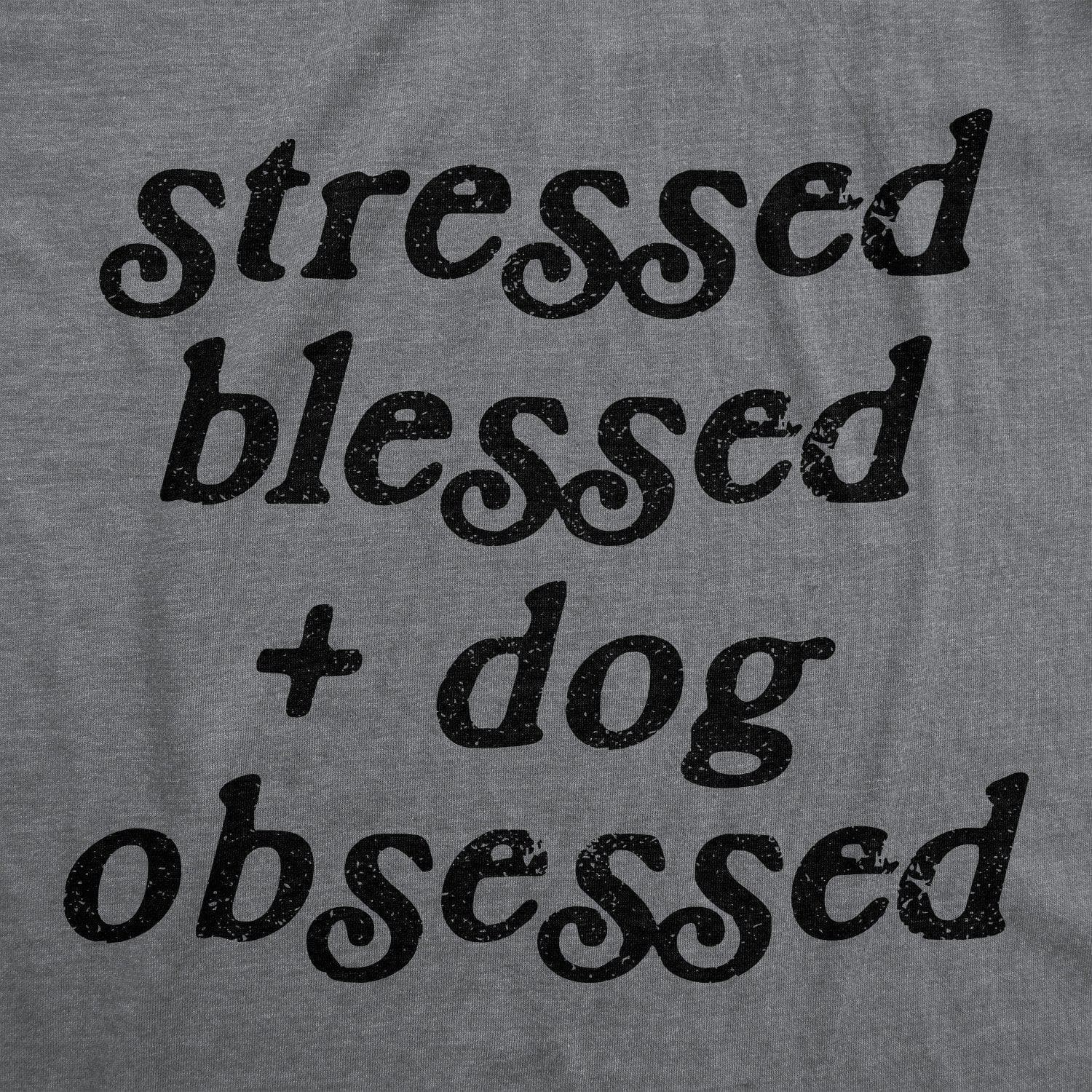 Stressed Blessed And Dog Obsessed Women's Tshirt - Crazy Dog T-Shirts
