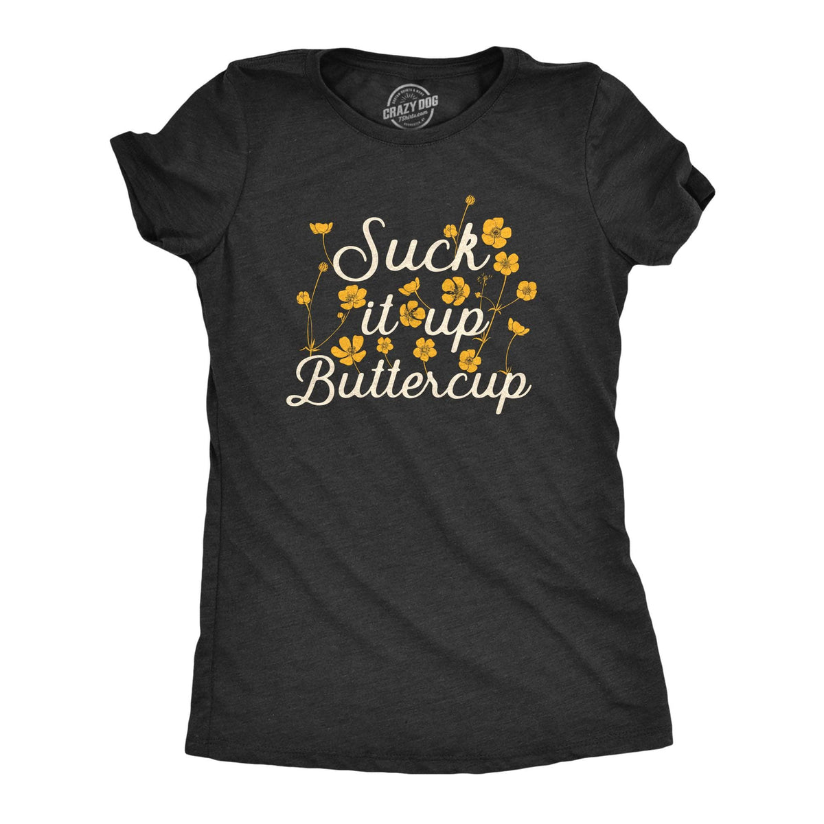 Suck It Up Buttercup Women&#39;s Tshirt  -  Crazy Dog T-Shirts