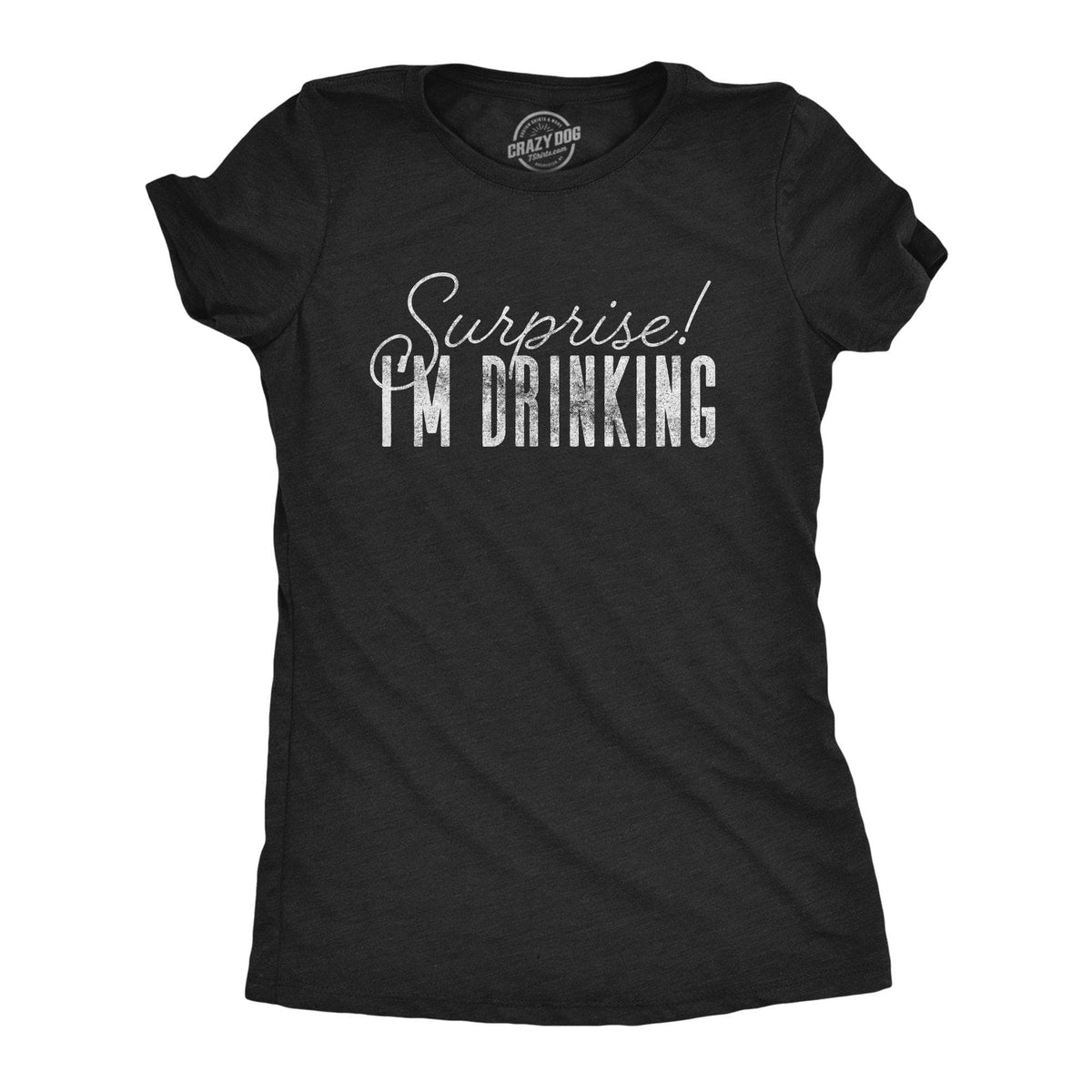 Surprise I&#39;m Drinking Women&#39;s Tshirt - Crazy Dog T-Shirts
