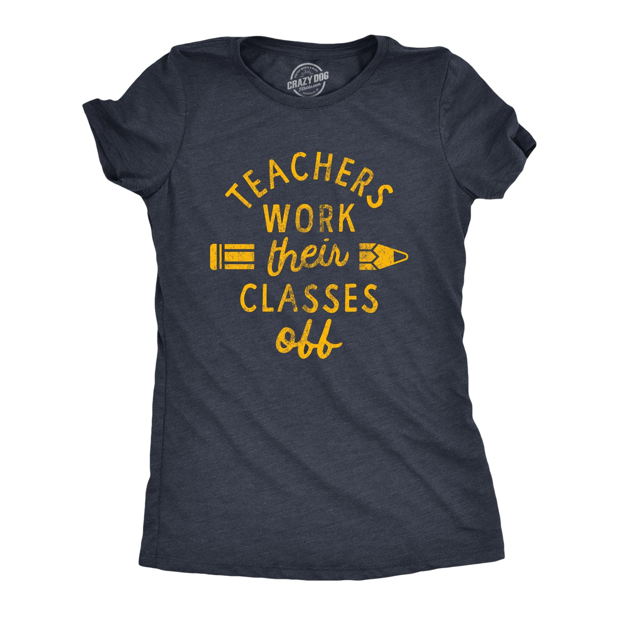 Teachers Work Their Classes Off Women's Tshirt  -  Crazy Dog T-Shirts