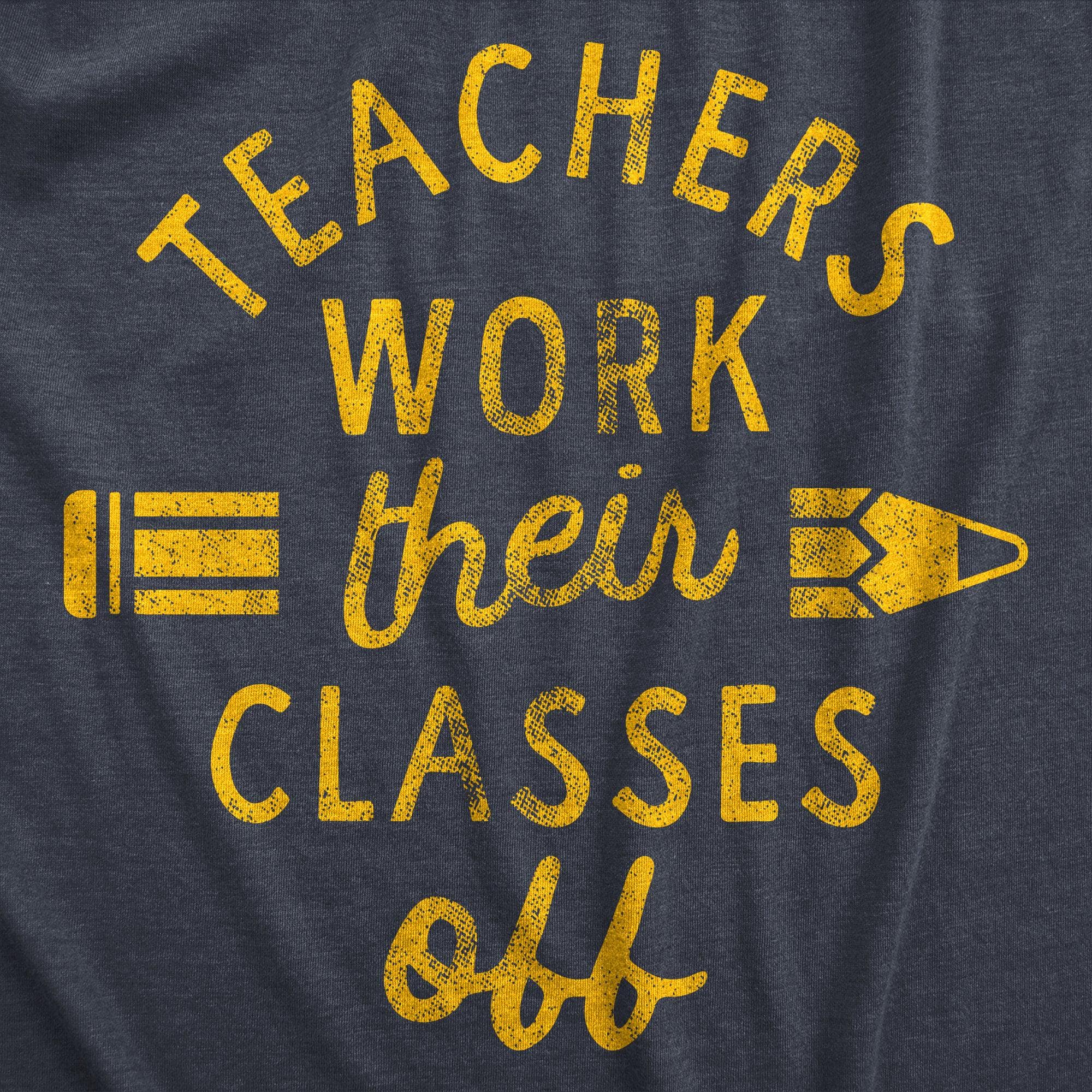Teachers Work Their Classes Off Women's Tshirt  -  Crazy Dog T-Shirts