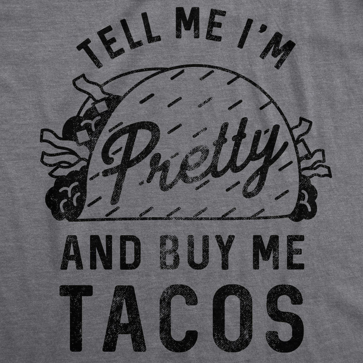 Tell Me I&#39;m Pretty And Buy Me Tacos Women&#39;s Tshirt  -  Crazy Dog T-Shirts