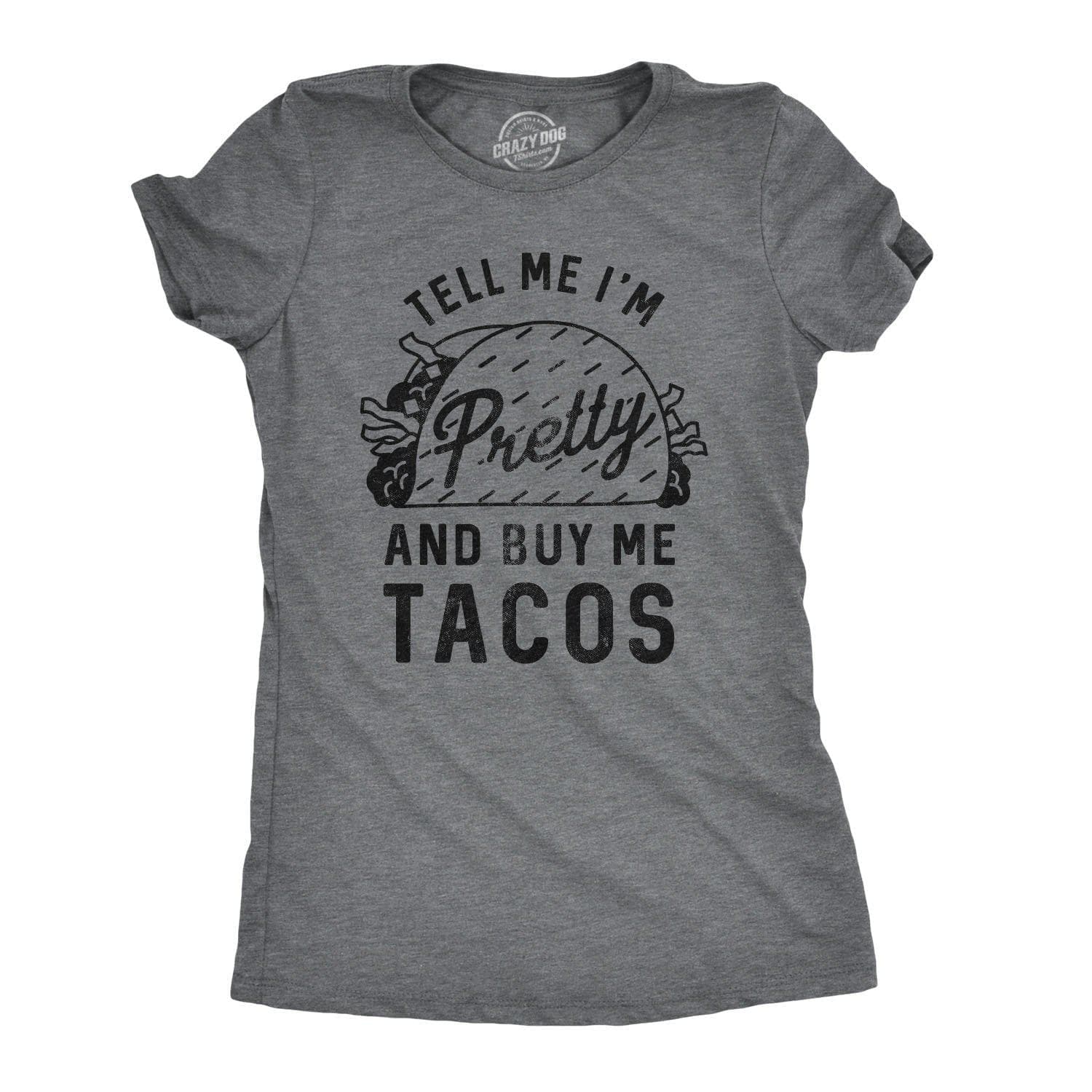Tell Me I'm Pretty And Buy Me Tacos Women's Tshirt  -  Crazy Dog T-Shirts