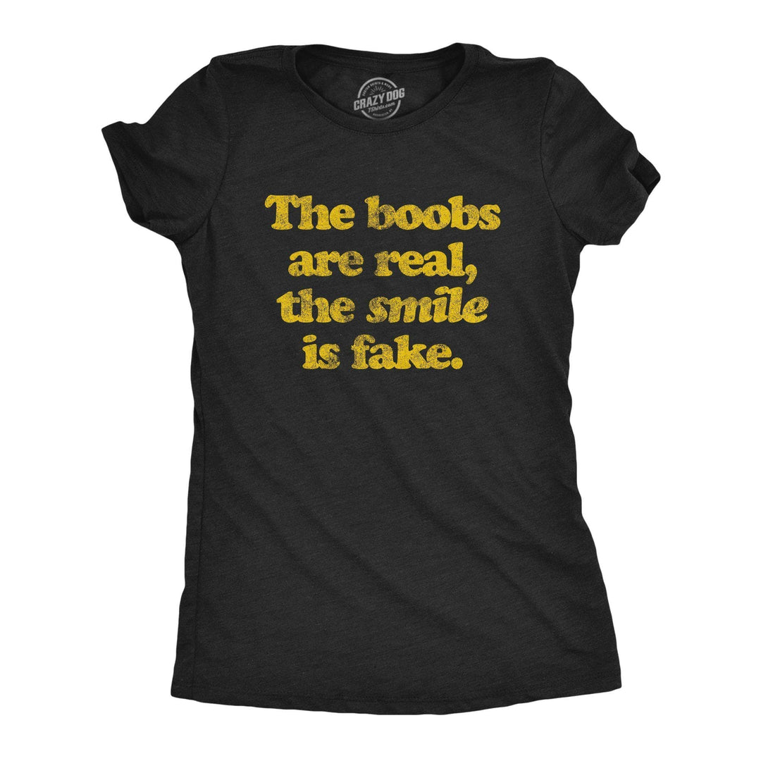 The Boobs Are Real The Smile Is Fake Women's Tshirt - Crazy Dog T-Shirts