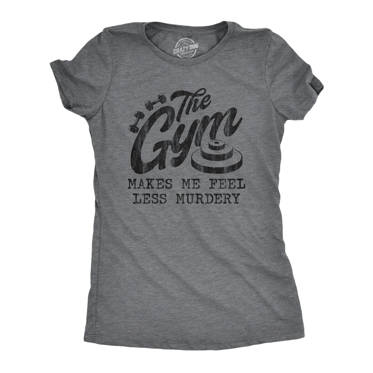The Gym Makes Me Feel Less Murdery Women&#39;s Tshirt  -  Crazy Dog T-Shirts