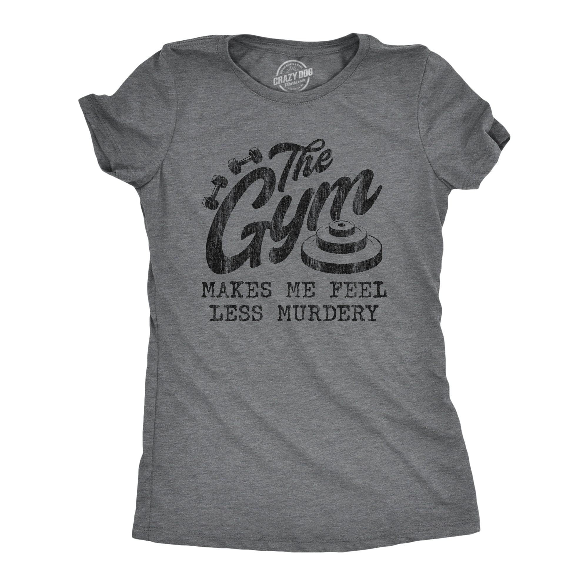 The Gym Makes Me Feel Less Murdery Women's Tshirt  -  Crazy Dog T-Shirts