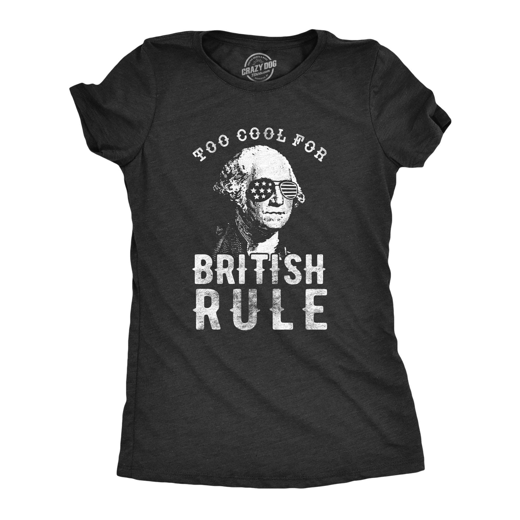 Too Cool For British Rule Women's Tshirt - Crazy Dog T-Shirts
