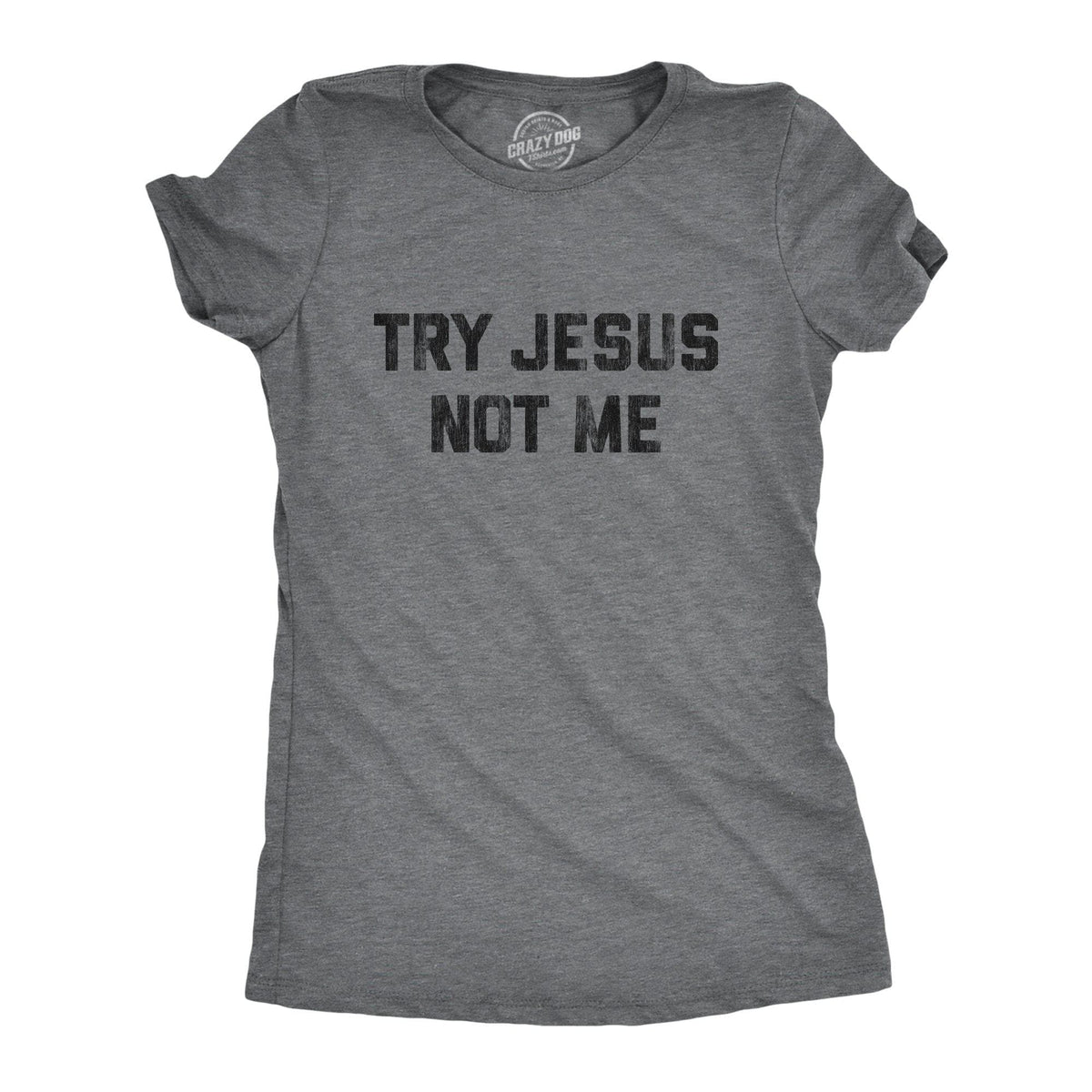 Try Jesus Not Me Women&#39;s Tshirt - Crazy Dog T-Shirts