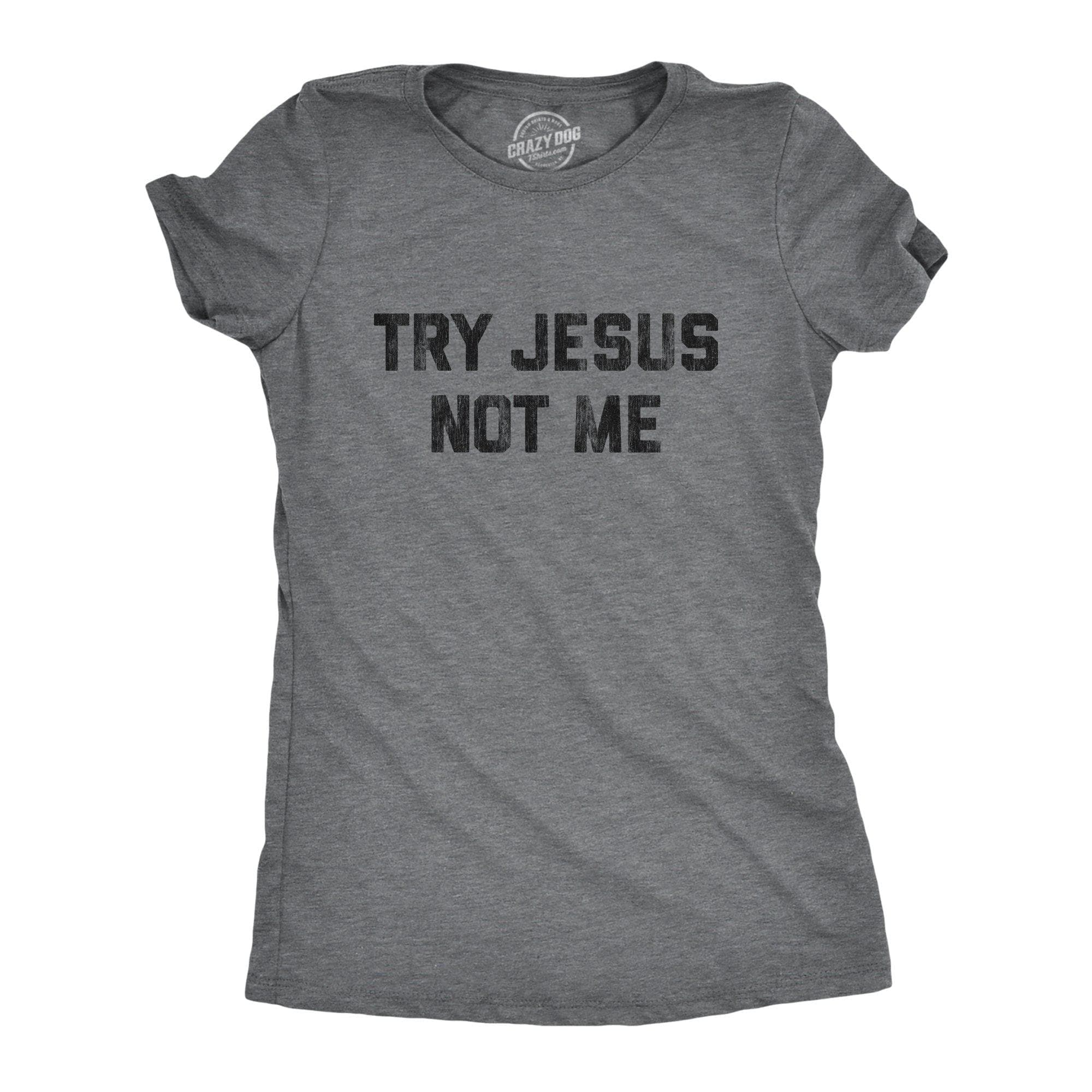 Try Jesus Not Me Women's Tshirt - Crazy Dog T-Shirts