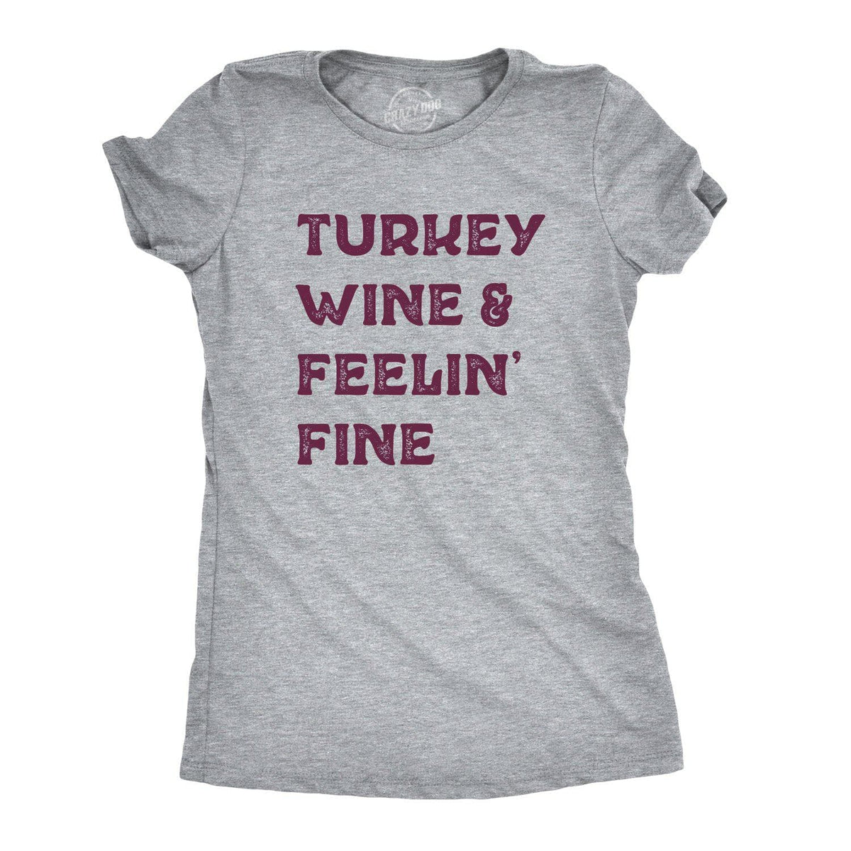 Turkey Wine And Feelin&#39; Fine Women&#39;s Tshirt - Crazy Dog T-Shirts