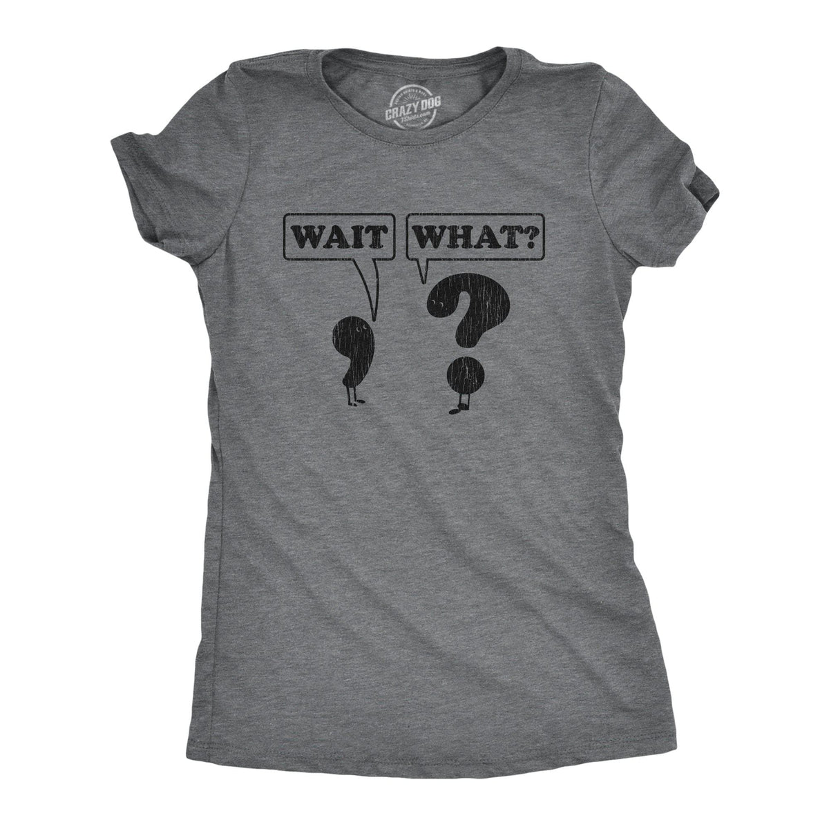 Wait, What? Women&#39;s Tshirt - Crazy Dog T-Shirts
