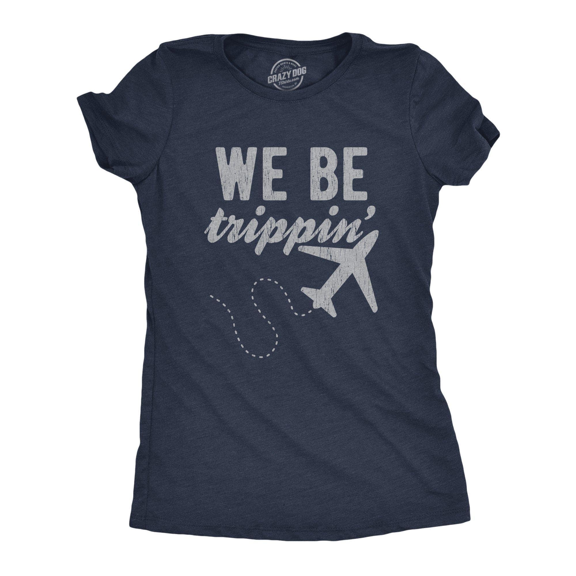 We Be Trippin' Women's Tshirt - Crazy Dog T-Shirts
