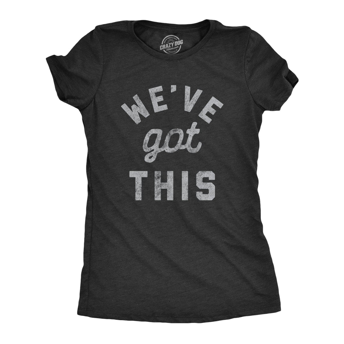 We&#39;ve Got This Coronavirus Women&#39;s Tshirt - Crazy Dog T-Shirts