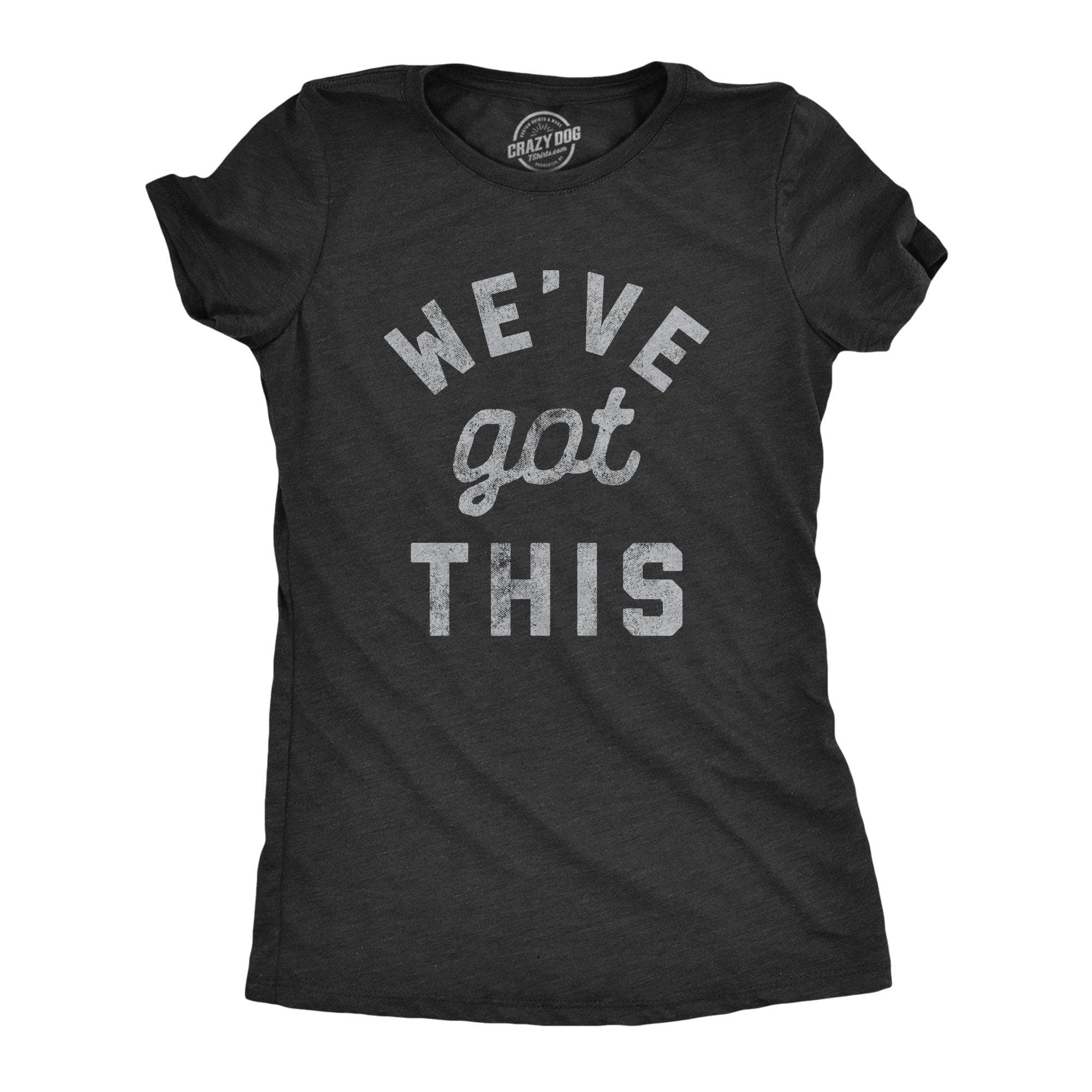 We've Got This Coronavirus Women's Tshirt - Crazy Dog T-Shirts