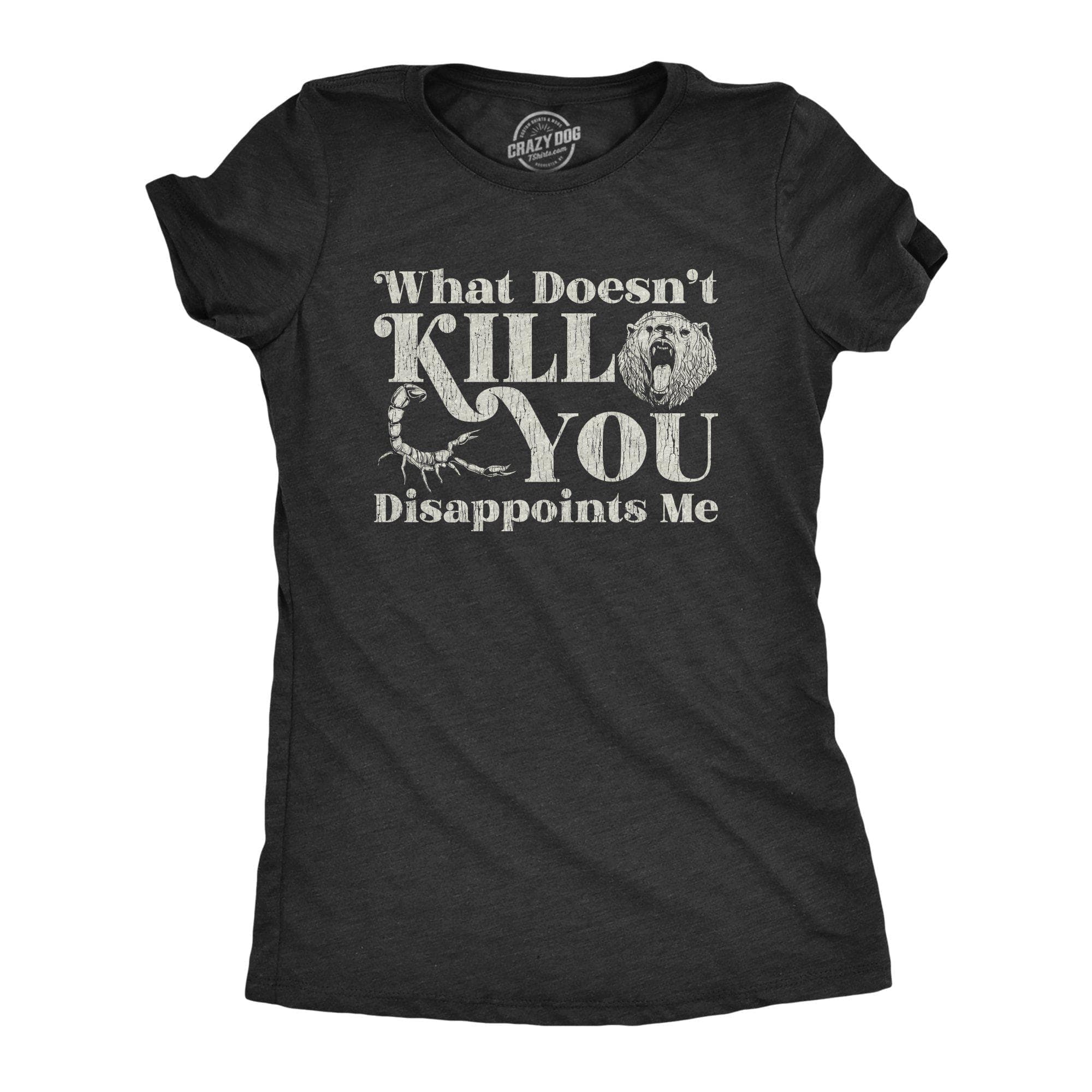 What Doesn't Kill You Disappoints Me Women's Tshirt - Crazy Dog T-Shirts
