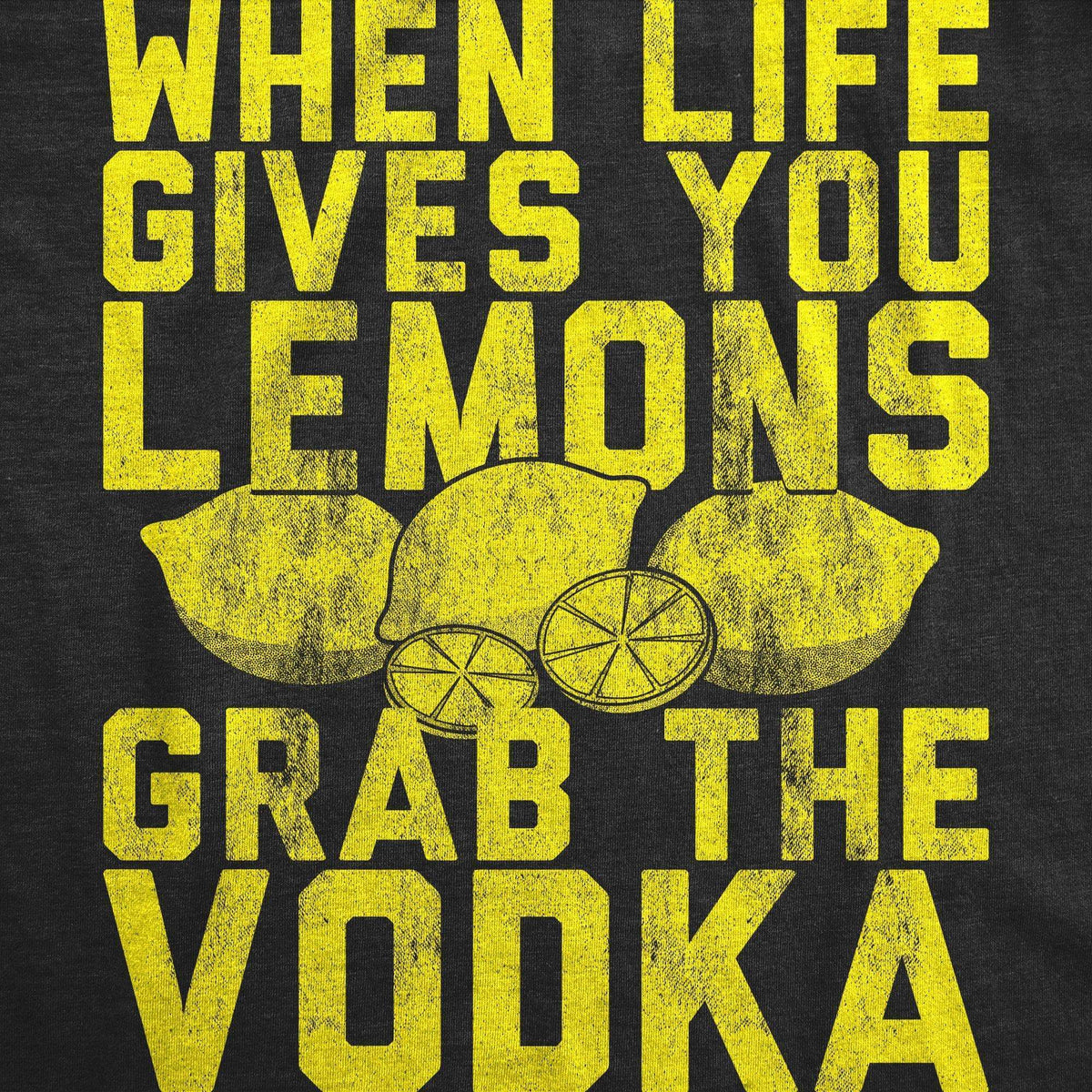 When Life Gives You Lemons Grab The Vodka Women&#39;s Tshirt - Crazy Dog T-Shirts