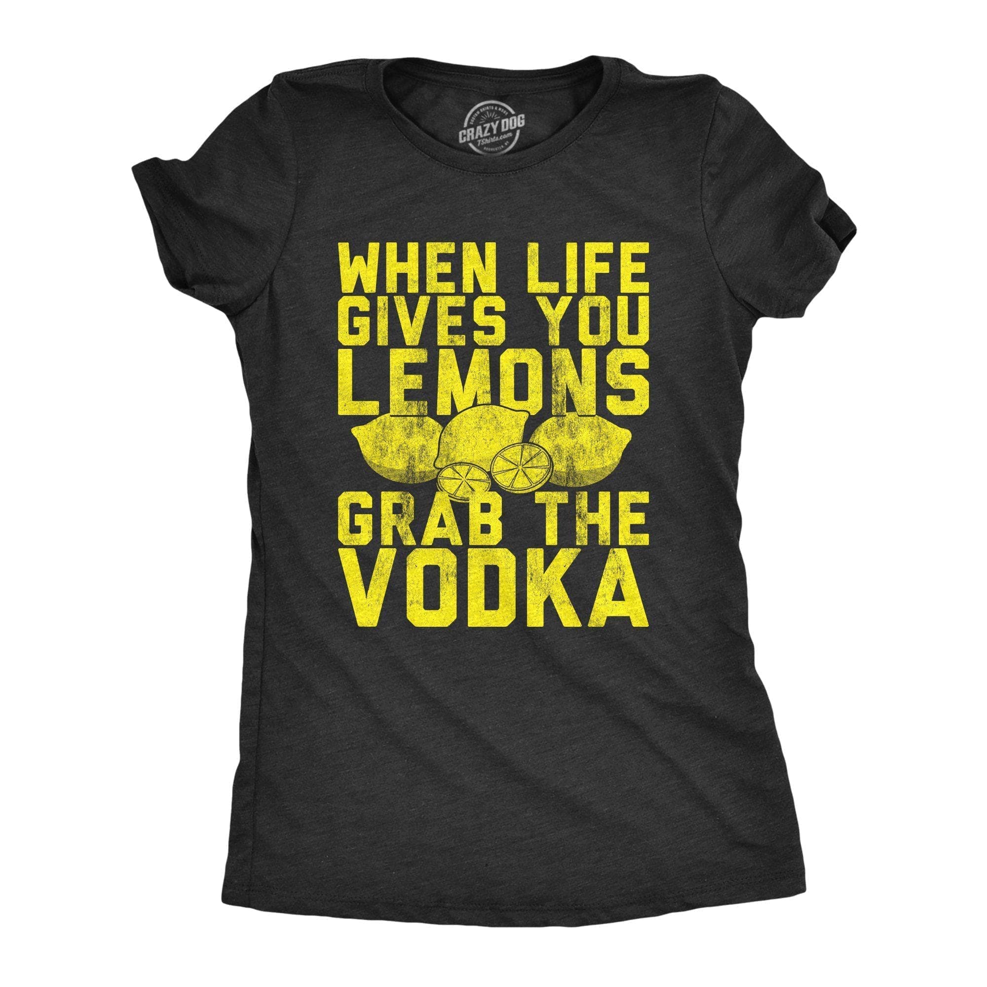 When Life Gives You Lemons Grab The Vodka Women's Tshirt - Crazy Dog T-Shirts
