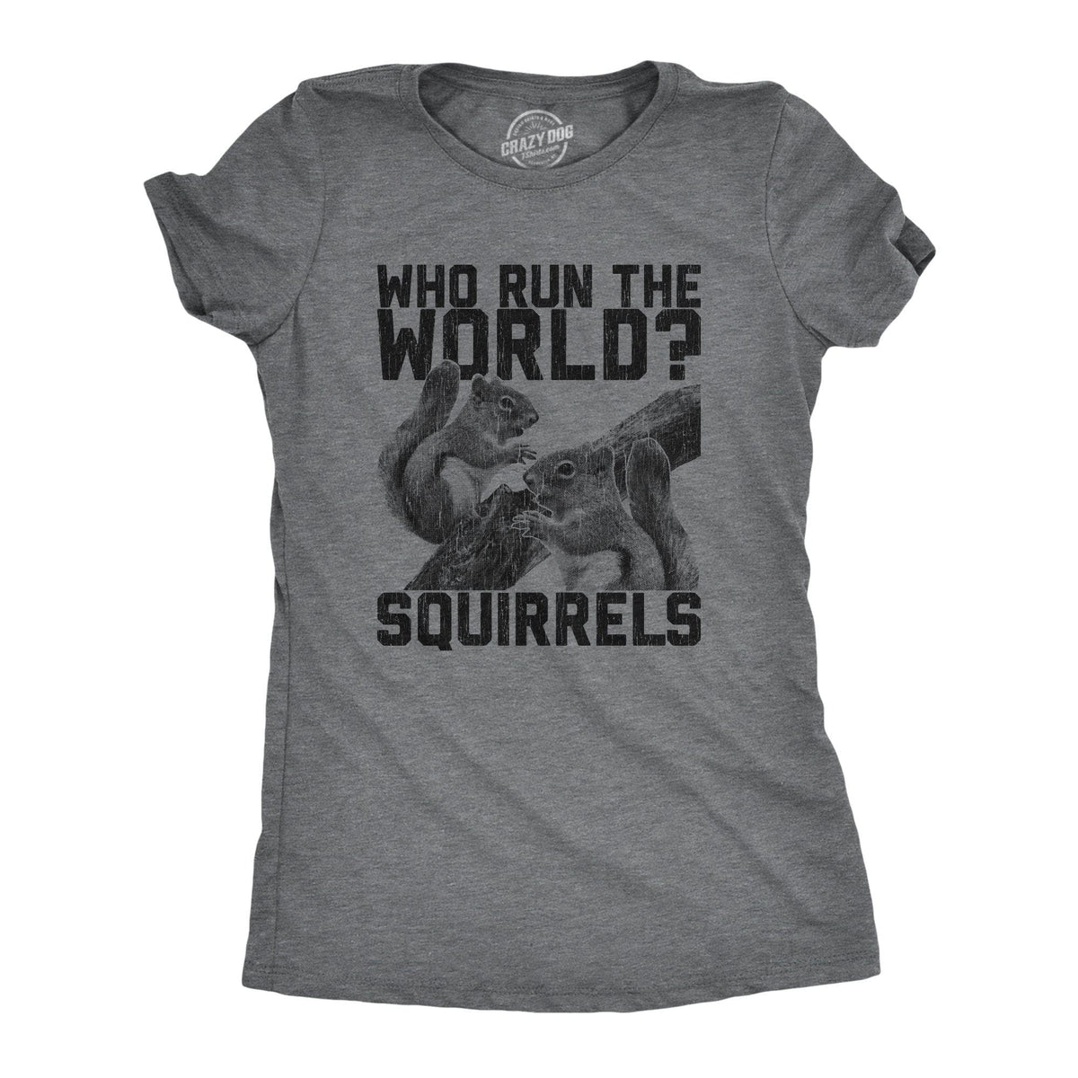 Who Run The World Squirrels Women&#39;s Tshirt - Crazy Dog T-Shirts