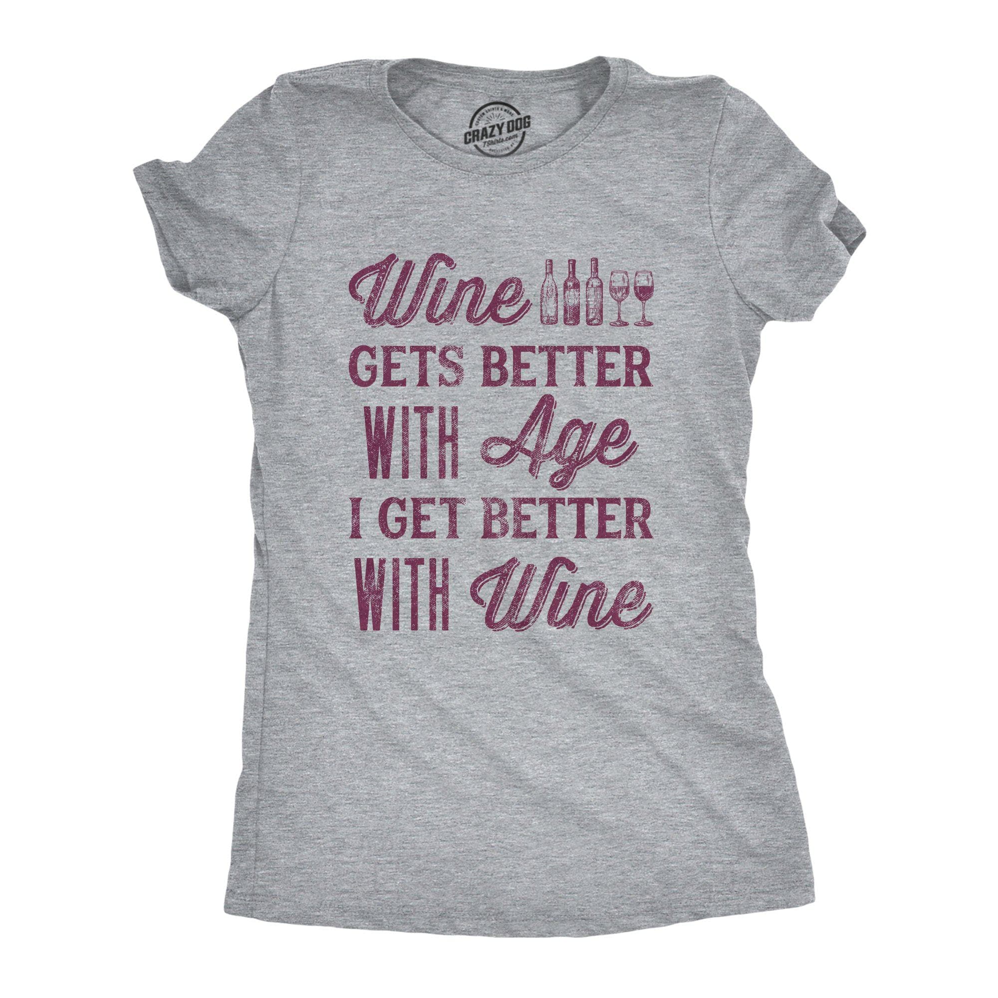 Wine Gets Better With Age I Get Better With Wine Women's Tshirt - Crazy Dog T-Shirts