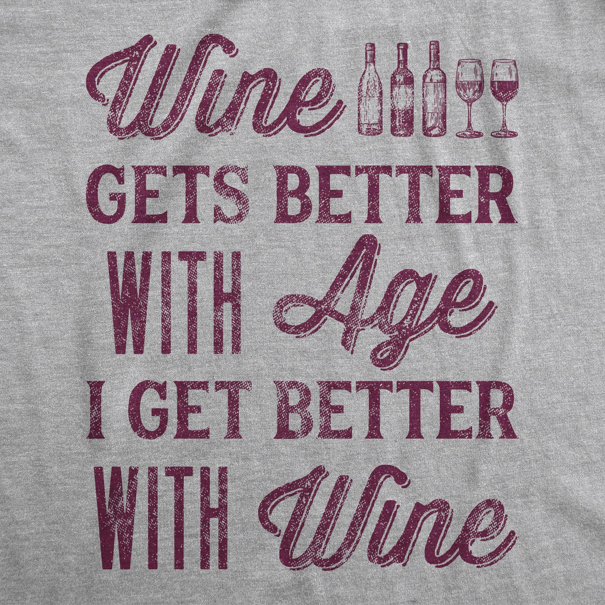 Wine Gets Better With Age I Get Better With Wine Women&#39;s Tshirt - Crazy Dog T-Shirts