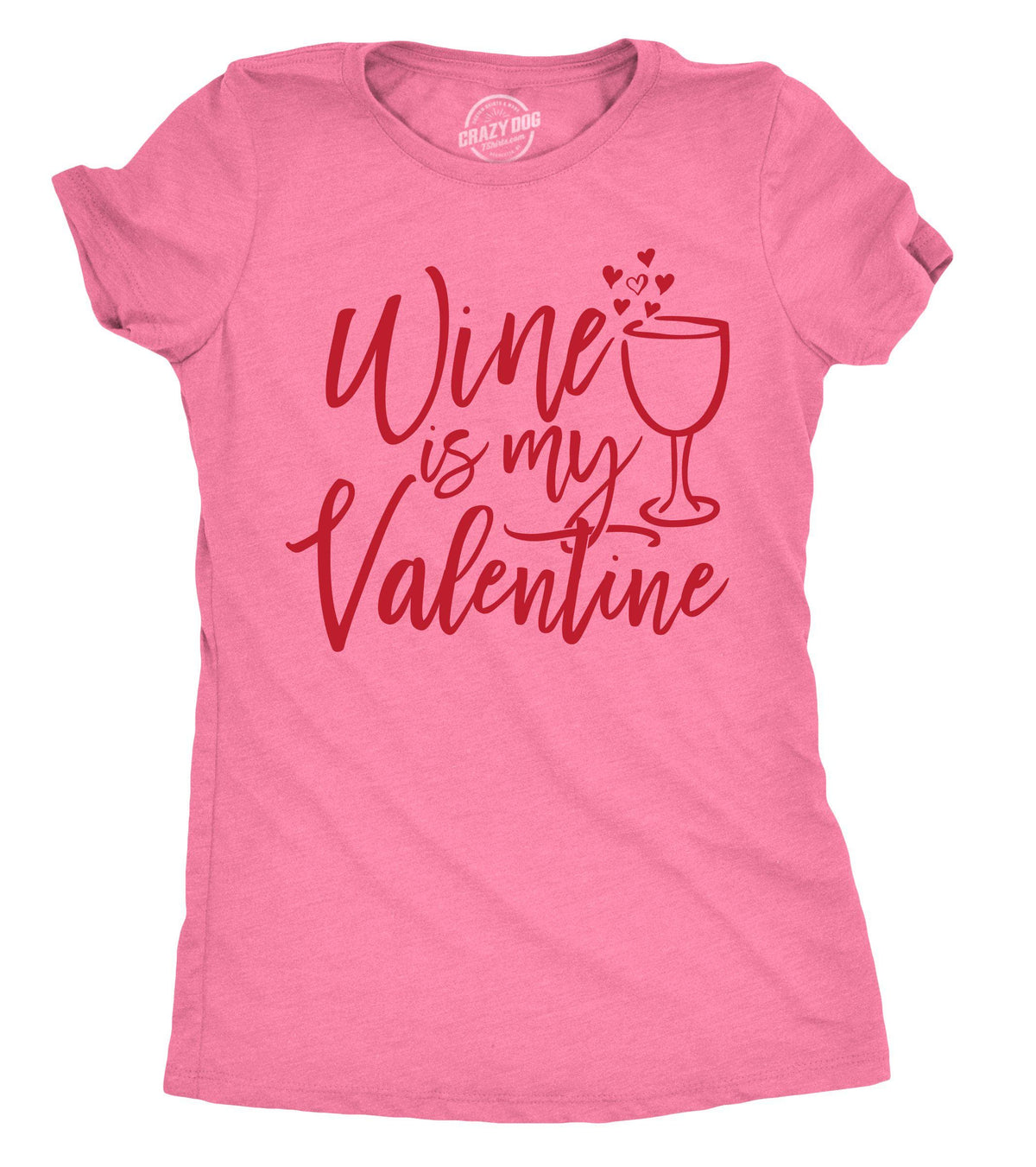 Wine Is My Valentine Women&#39;s Tshirt  -  Crazy Dog T-Shirts