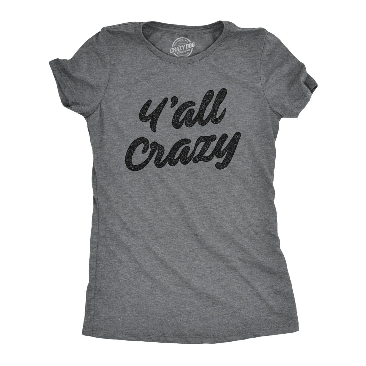 Y&#39;all Crazy Women&#39;s Tshirt - Crazy Dog T-Shirts