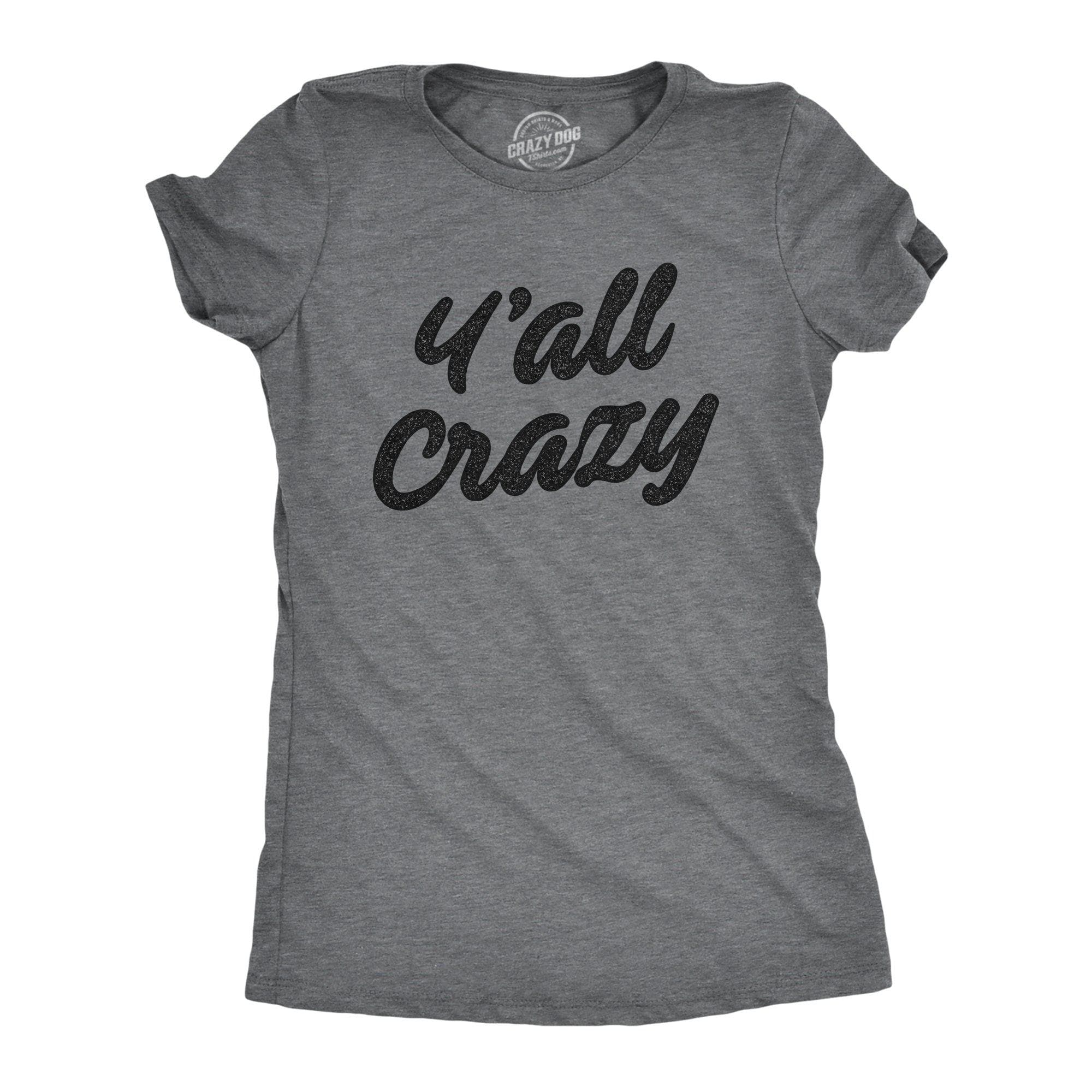 Y'all Crazy Women's Tshirt - Crazy Dog T-Shirts
