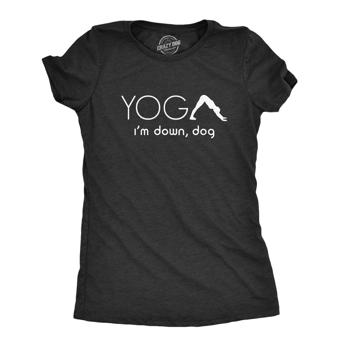 Yoga, I&#39;m Down Dog Women&#39;s Tshirt  -  Crazy Dog T-Shirts
