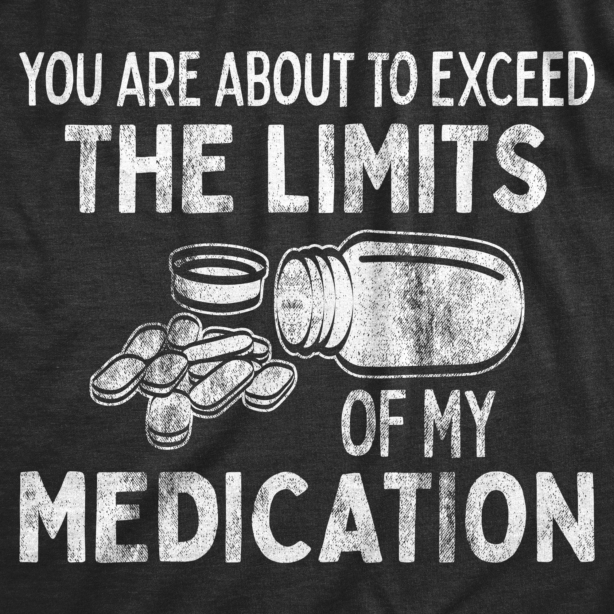 You Are About To Exceed The Limits Of My Medication Women's Tshirt  -  Crazy Dog T-Shirts