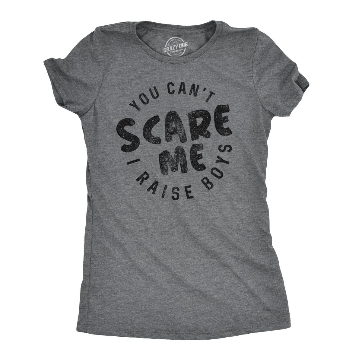 You Can&#39;t Scare Me I Raise Boys Women&#39;s Tshirt  -  Crazy Dog T-Shirts