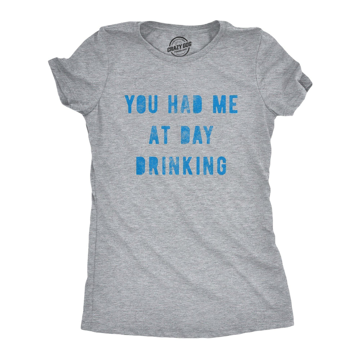 You Had Me At Day Drinking Women&#39;s Tshirt - Crazy Dog T-Shirts