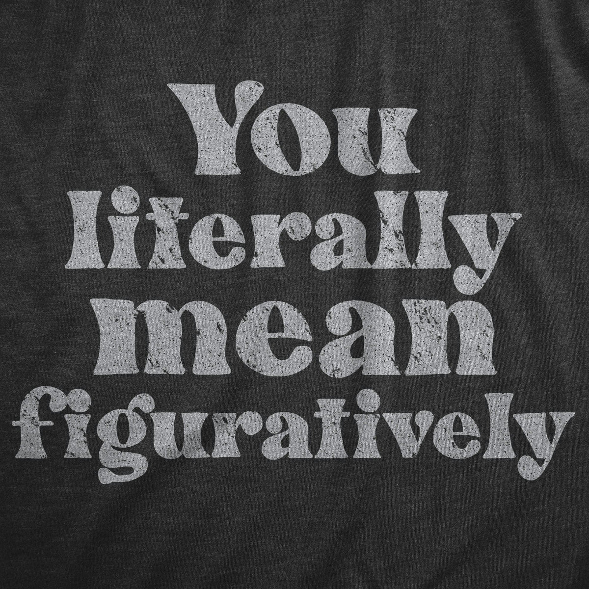 You Literally Mean Figuratively Women&#39;s Tshirt  -  Crazy Dog T-Shirts