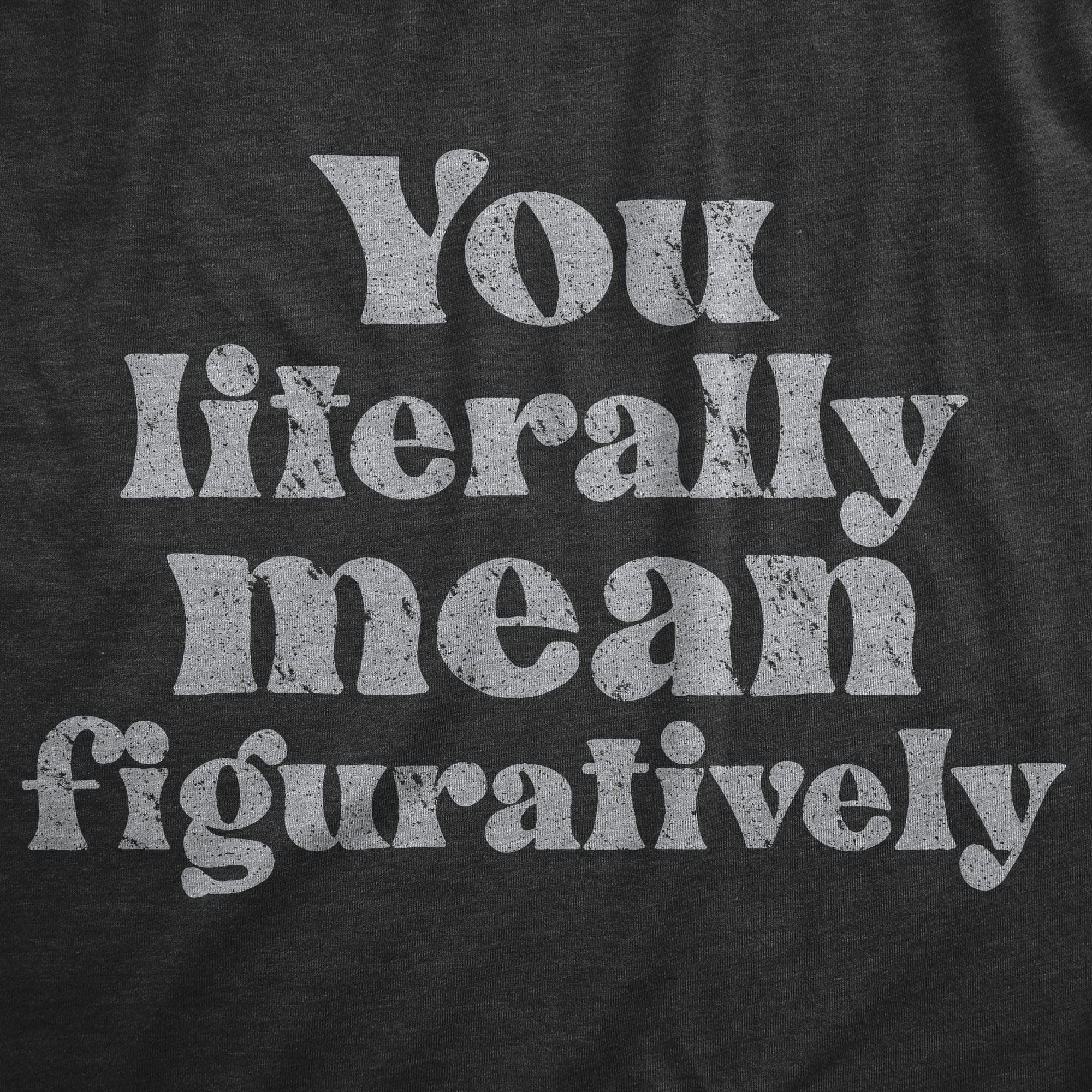 You Literally Mean Figuratively Women's Tshirt  -  Crazy Dog T-Shirts