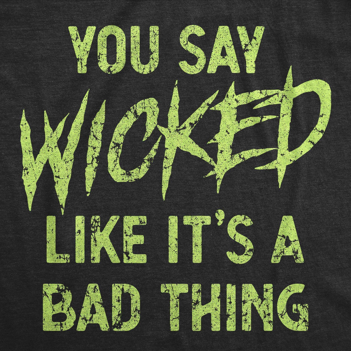 You Say Wicked Like It&#39;s A Bad Thing Women&#39;s Tshirt - Crazy Dog T-Shirts