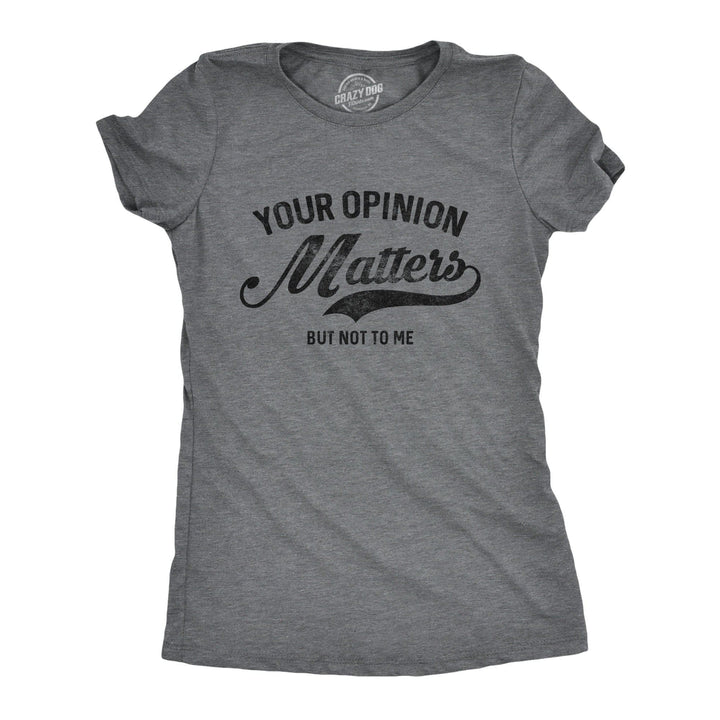 Your Opinion Matters Women's Tshirt - Crazy Dog T-Shirts