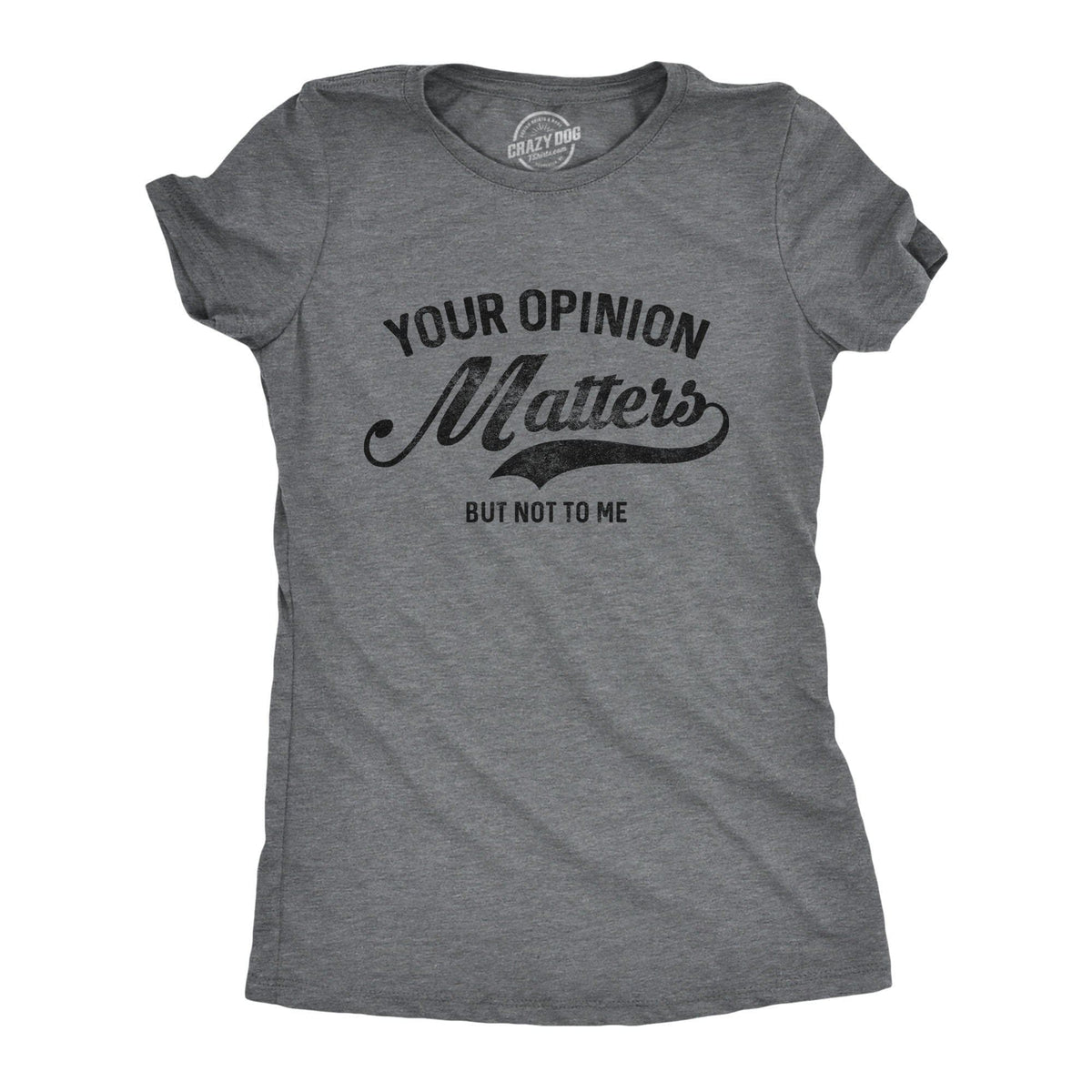 Your Opinion Matters Women&#39;s Tshirt - Crazy Dog T-Shirts