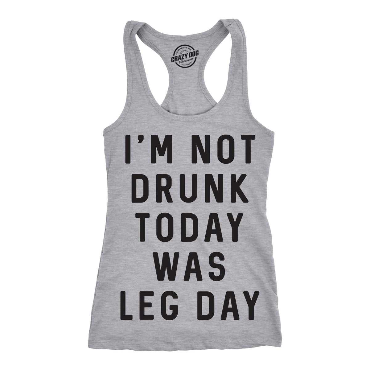 I&#39;m Not Drunk Today Was Leg Day Women&#39;s Tank Top  -  Crazy Dog T-Shirts