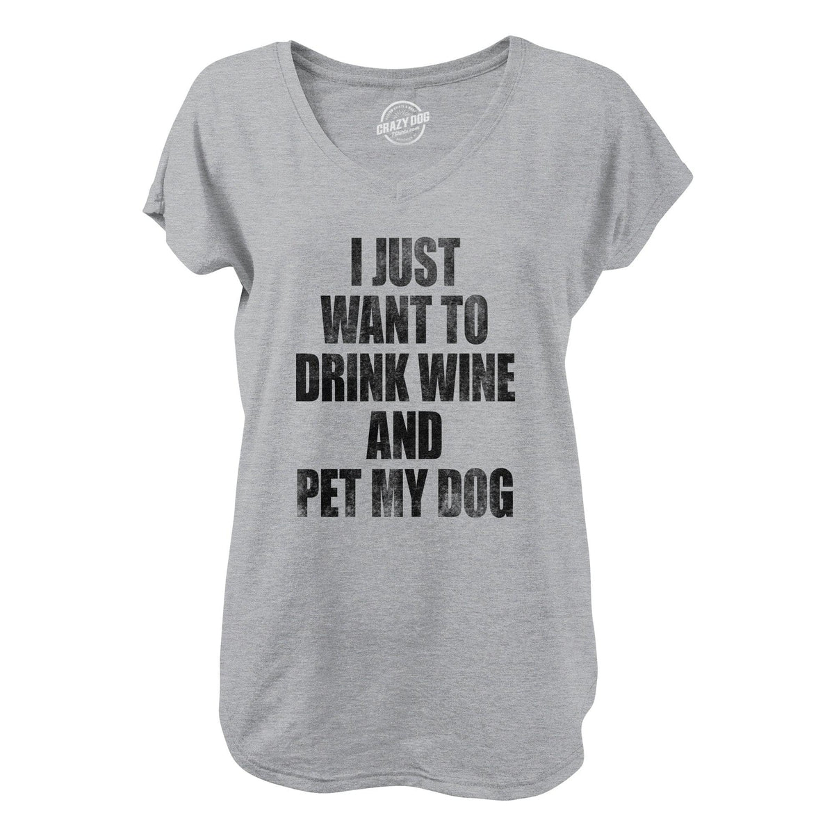I Just Want To Drink Wine and Pet My Dog  -  Crazy Dog T-Shirts