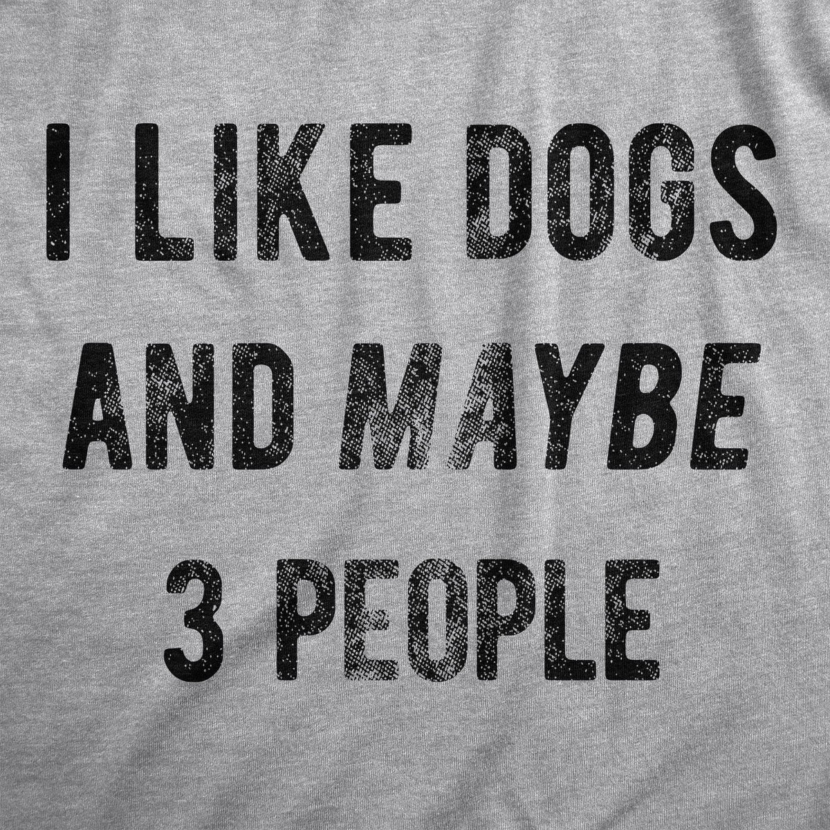 I Like Dogs And Maybe 3 People  -  Crazy Dog T-Shirts
