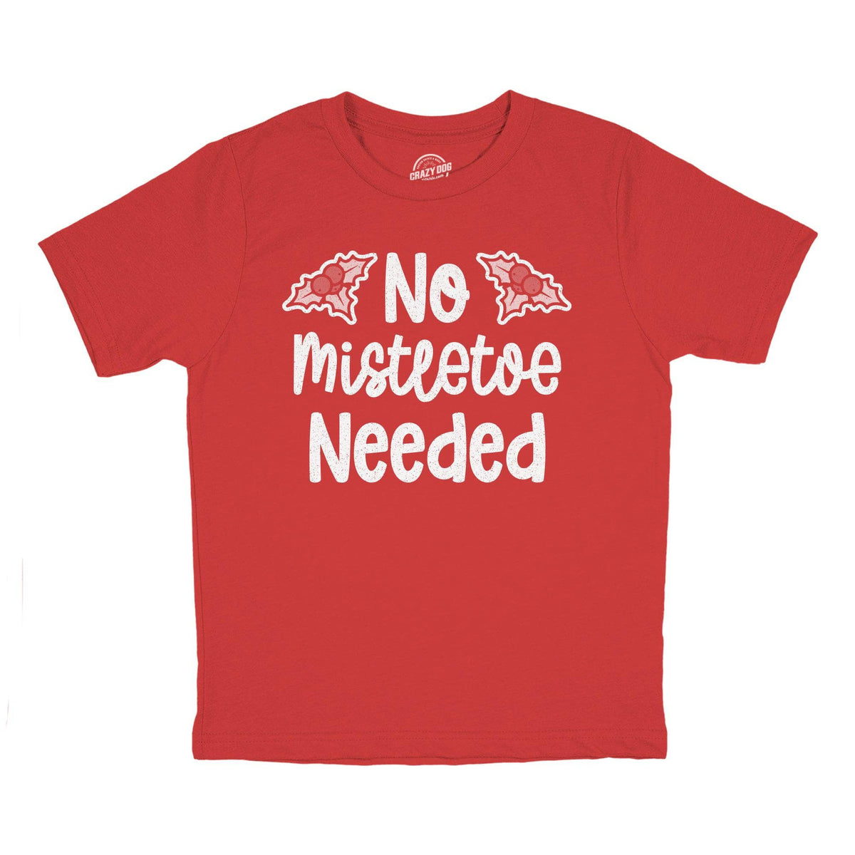 No Mistletoe Needed Youth Tshirt  -  Crazy Dog T-Shirts