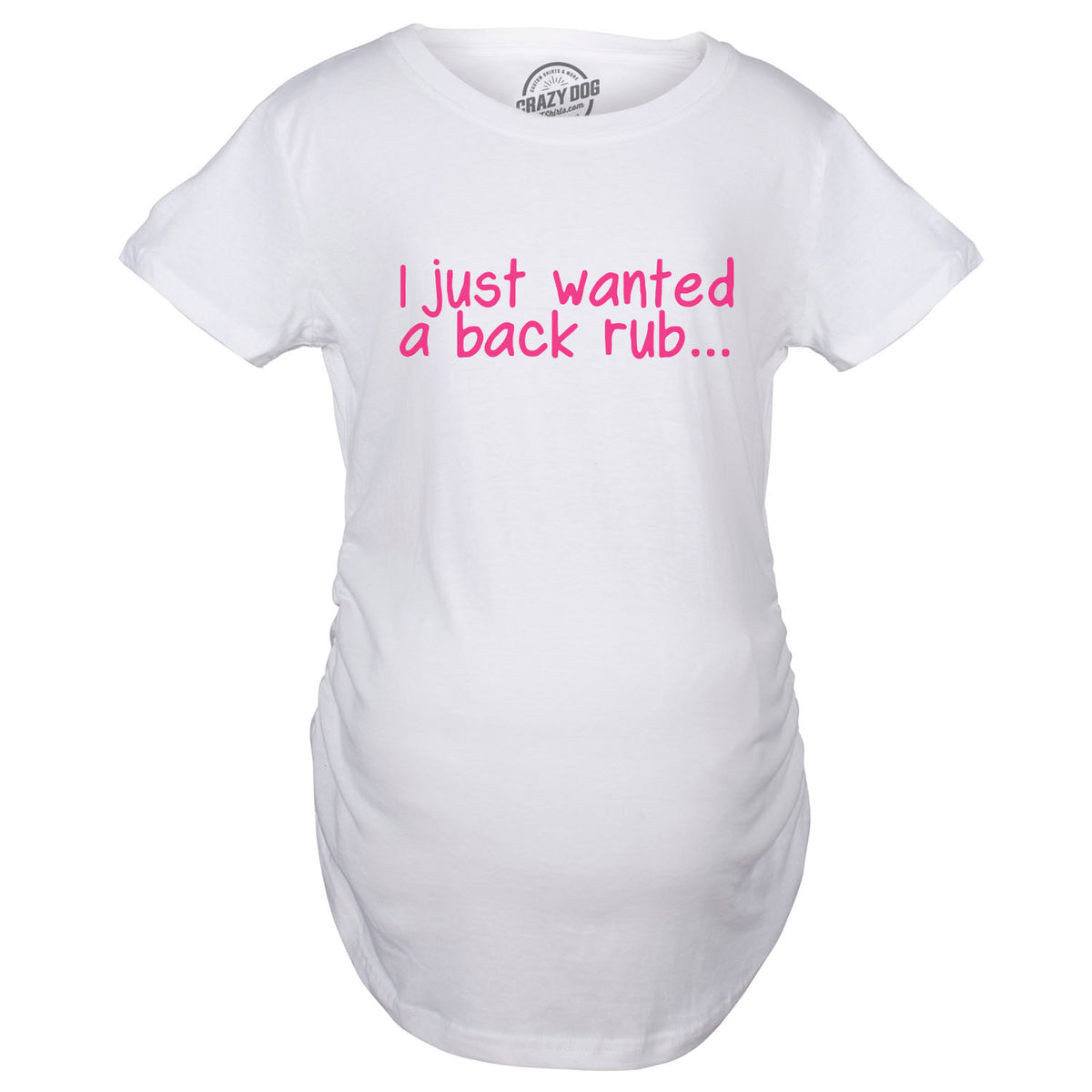 I Just Wanted a Back Rub Maternity Tshirt