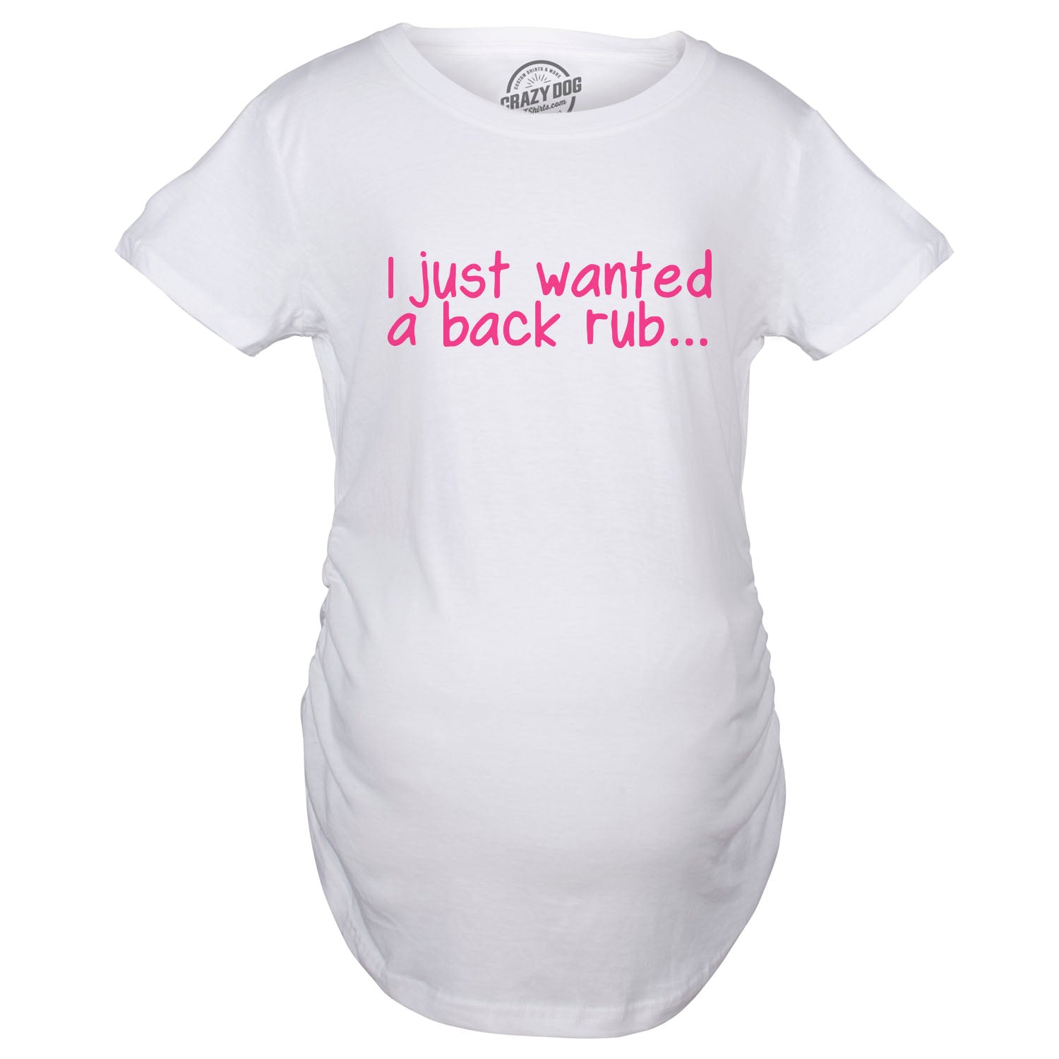 Funny White I Just Wanted a Back Rub Maternity T Shirt Nerdy Tee